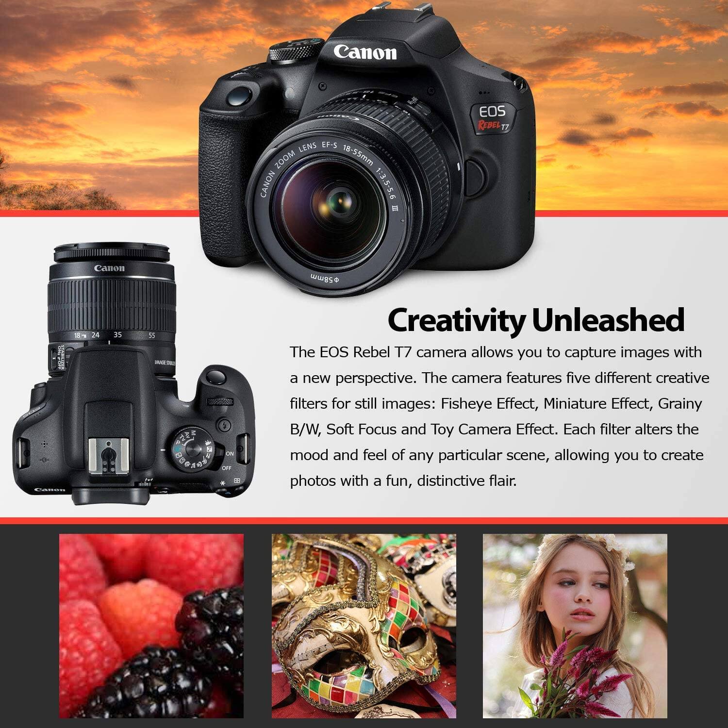 Canon LENS EF-S ZOOM 18-55mm CANON 1:3.5-5.6 - EOS REBEL T7

The EOS Rebel T7 camera allows you to capture images with a new perspective. The camera features five different creative filters for still images: Fisheye Effect, Miniature Effect, Grainy B/W, Soft Focus, and Toy Camera Effect. Each filter alters the mood and feel of any particular scene, allowing you to create photos with a fun, distinctive flair.