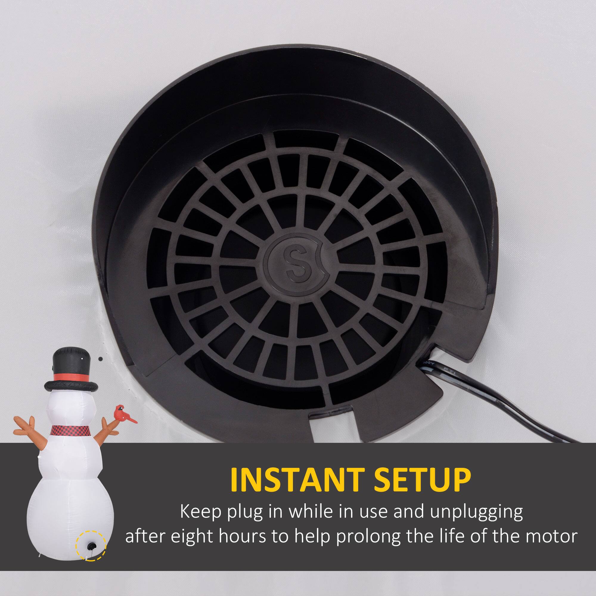 INSTANT SETUP  
Keep plug in while in use and unplugging after eight hours to help prolong the life of the motor.