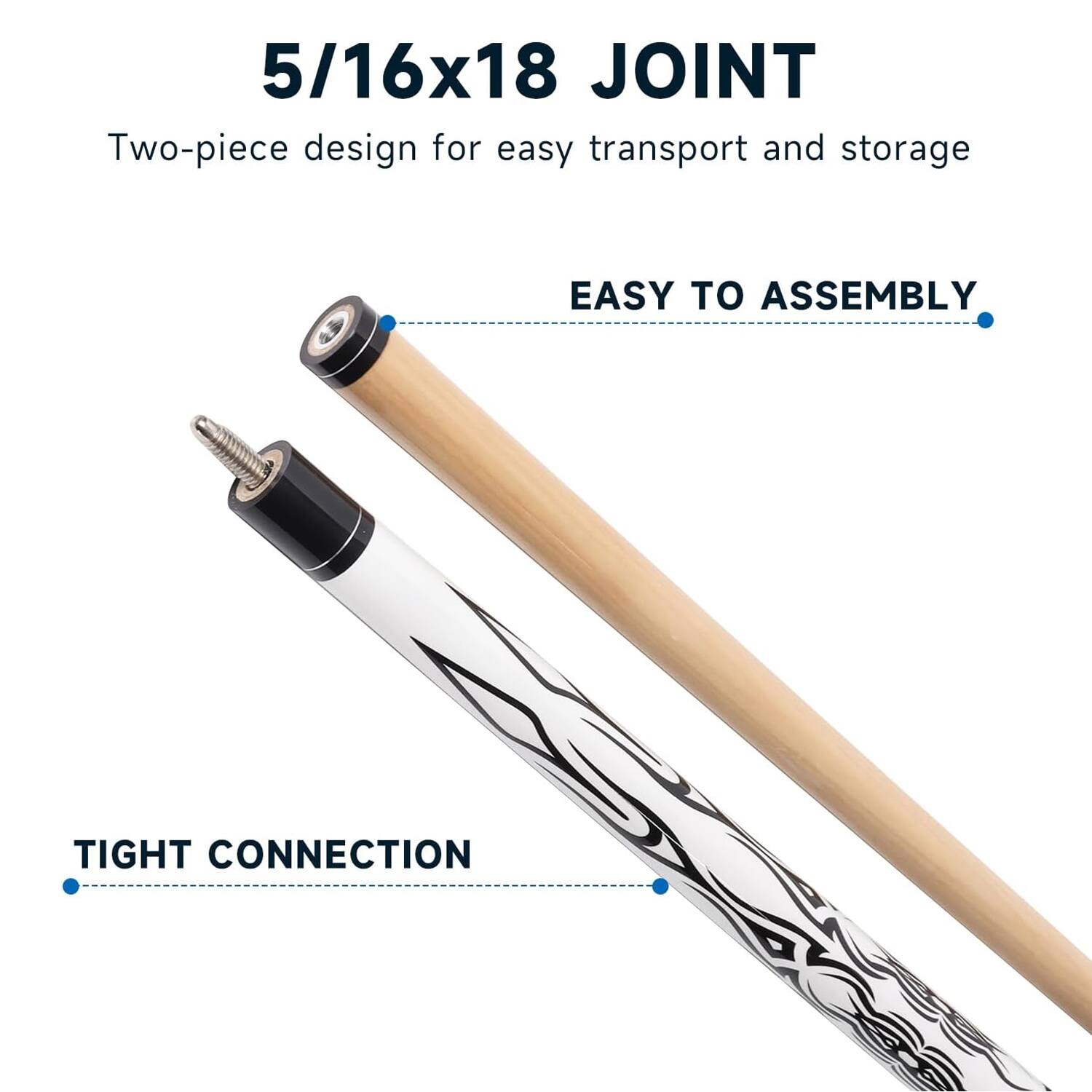 5/16x18 JOINT
Two-piece design for easy transport and storage
EASY TO ASSEMBLY
TIGHT CONNECTION