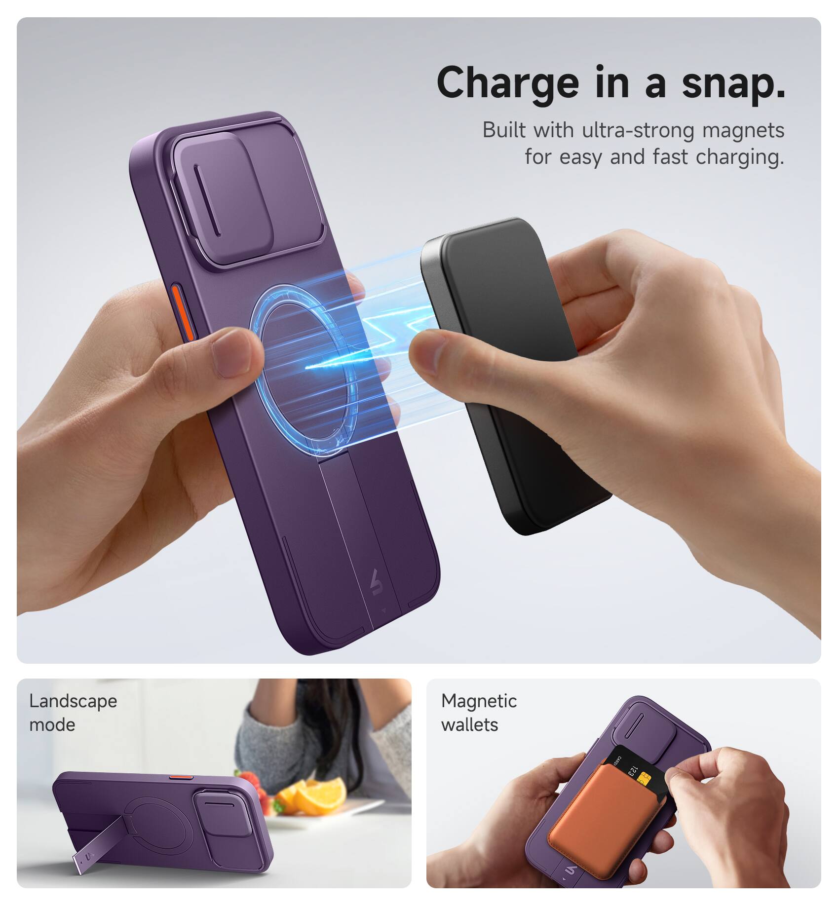 Charge in a snap.  
Built with ultra-strong magnets for easy and fast charging.

Landscape mode

Magnetic wallets