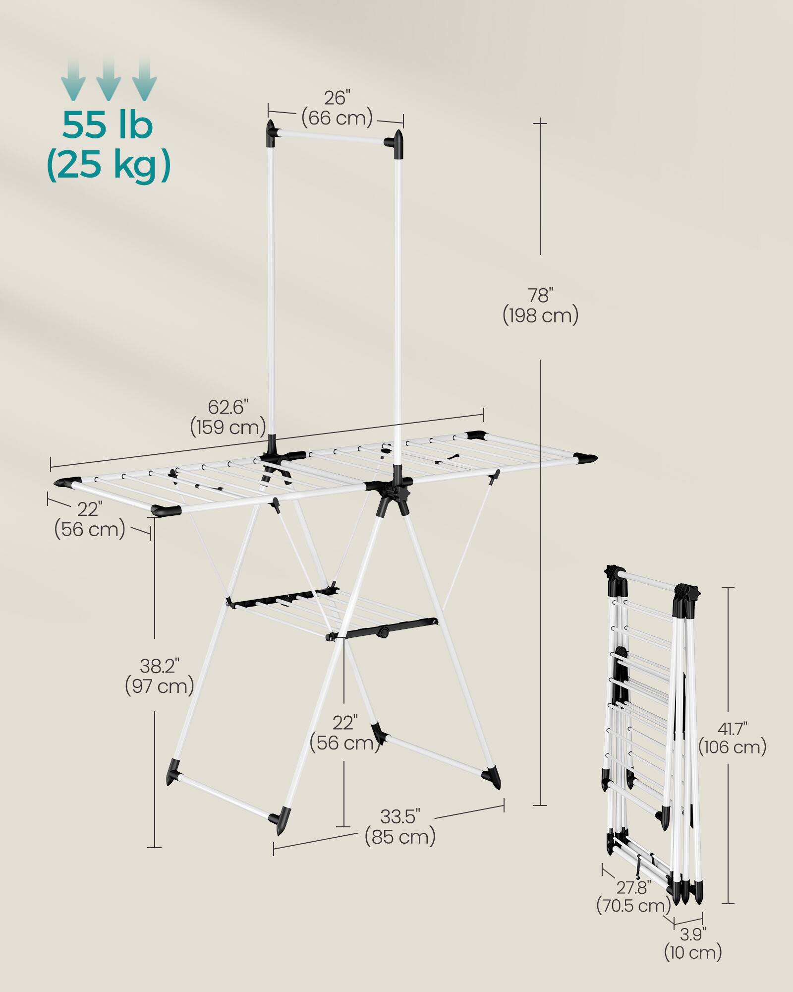 55 lb (25 kg)  
26" (66 cm)  
78" (198 cm)  
62.6" (159 cm)  
22" (56 cm)  
38.2" (97 cm)  
22" (56 cm)  
41.7" (106 cm)  
33.5" (85 cm)  
27.8" (70.5 cm)  
3.9" (10 cm)