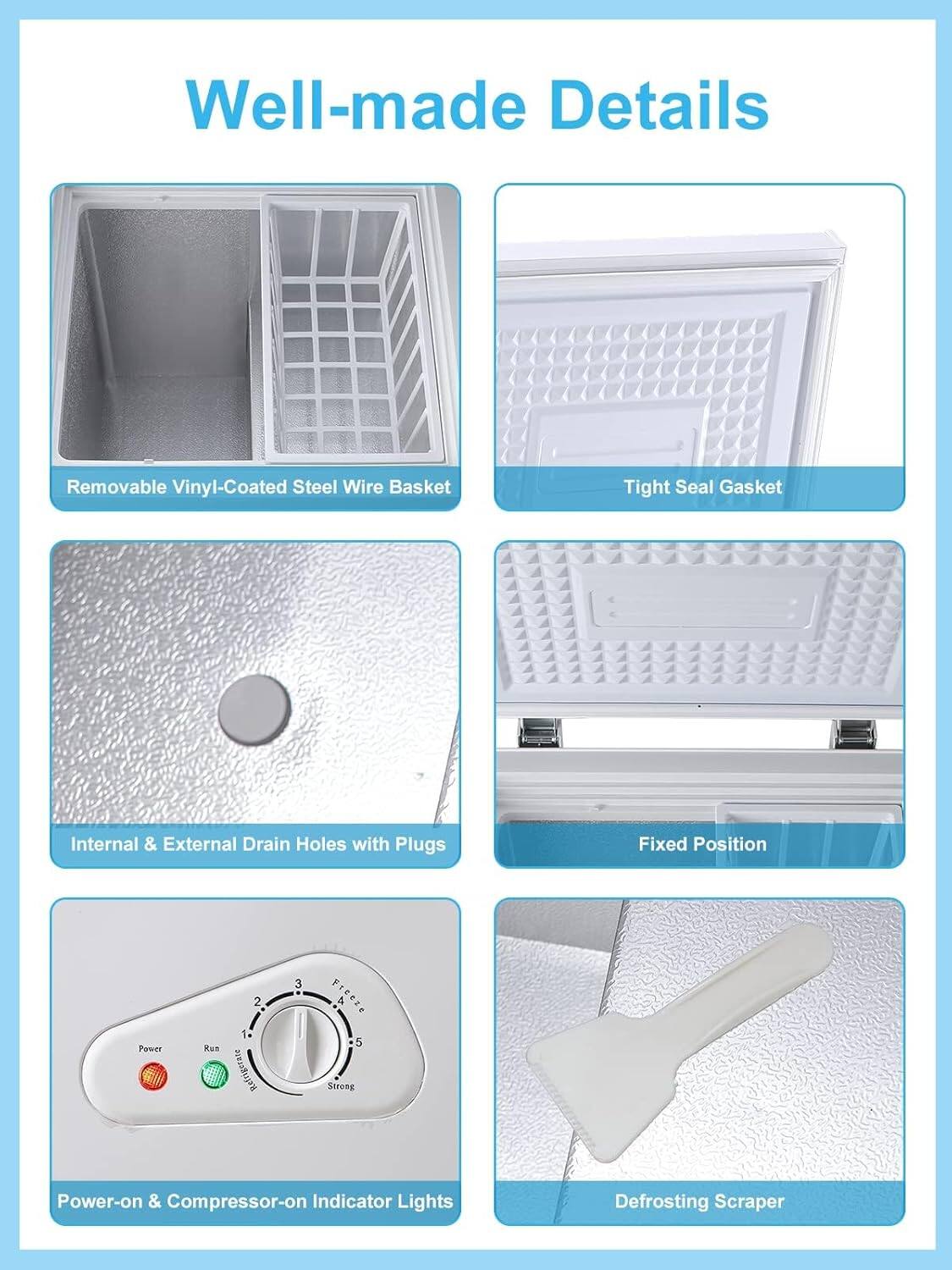 Well-made Details

- Removable Vinyl-Coated Steel Wire Basket
- Tight Seal Gasket
- Internal & External Drain Holes with Plugs
- Fixed Position
- Power-on & Compressor-on Indicator Lights
- Defrosting Scraper