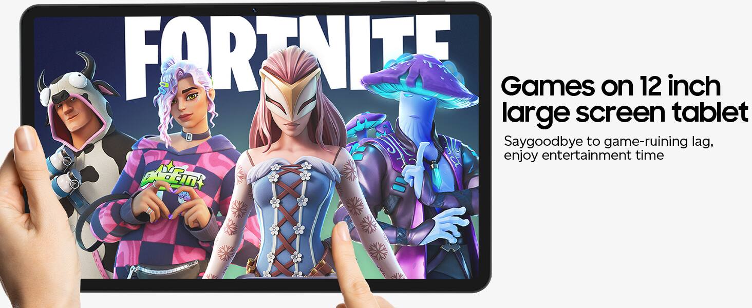 Games on 12 inch large screen tablet  
Say goodbye to game-ruining lag, enjoy entertainment time