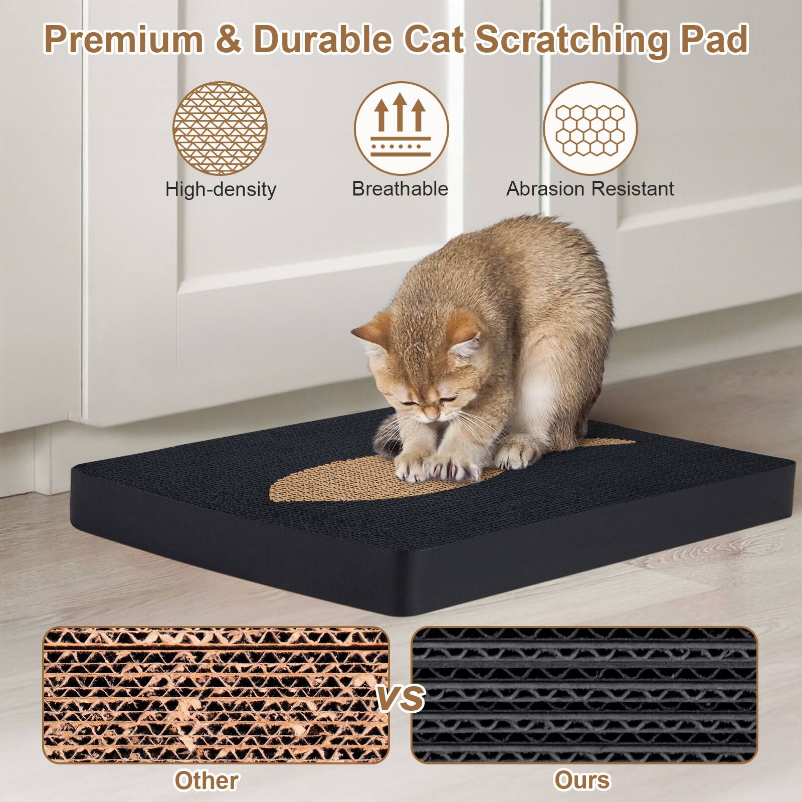 Premium & Durable Cat Scratching Pad

High-density
Breathable
Abrasion Resistant

Other vs Ours