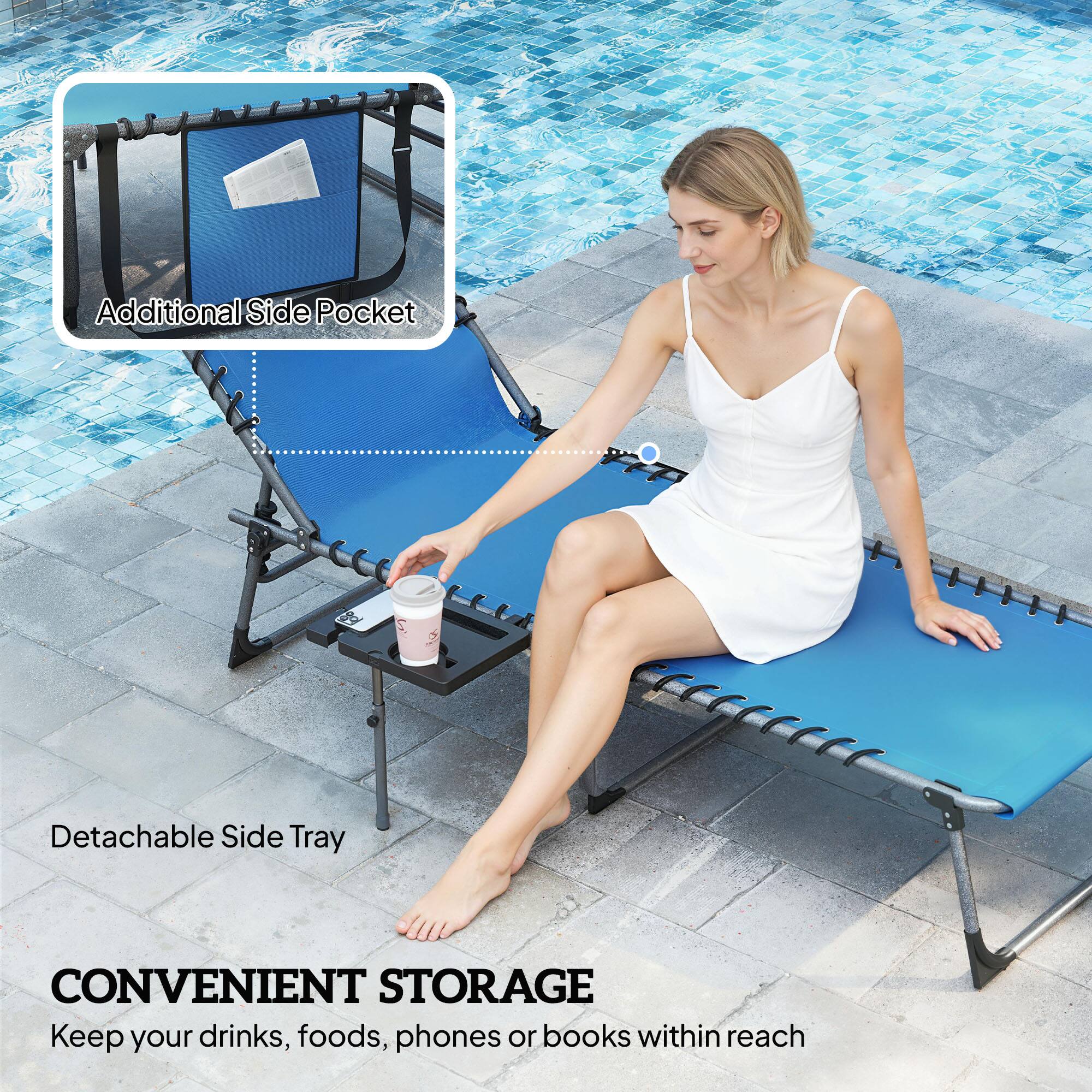 Additional Side Pocket  
Detachable Side Tray  

CONVENIENT STORAGE  
Keep your drinks, foods, phones or books within reach