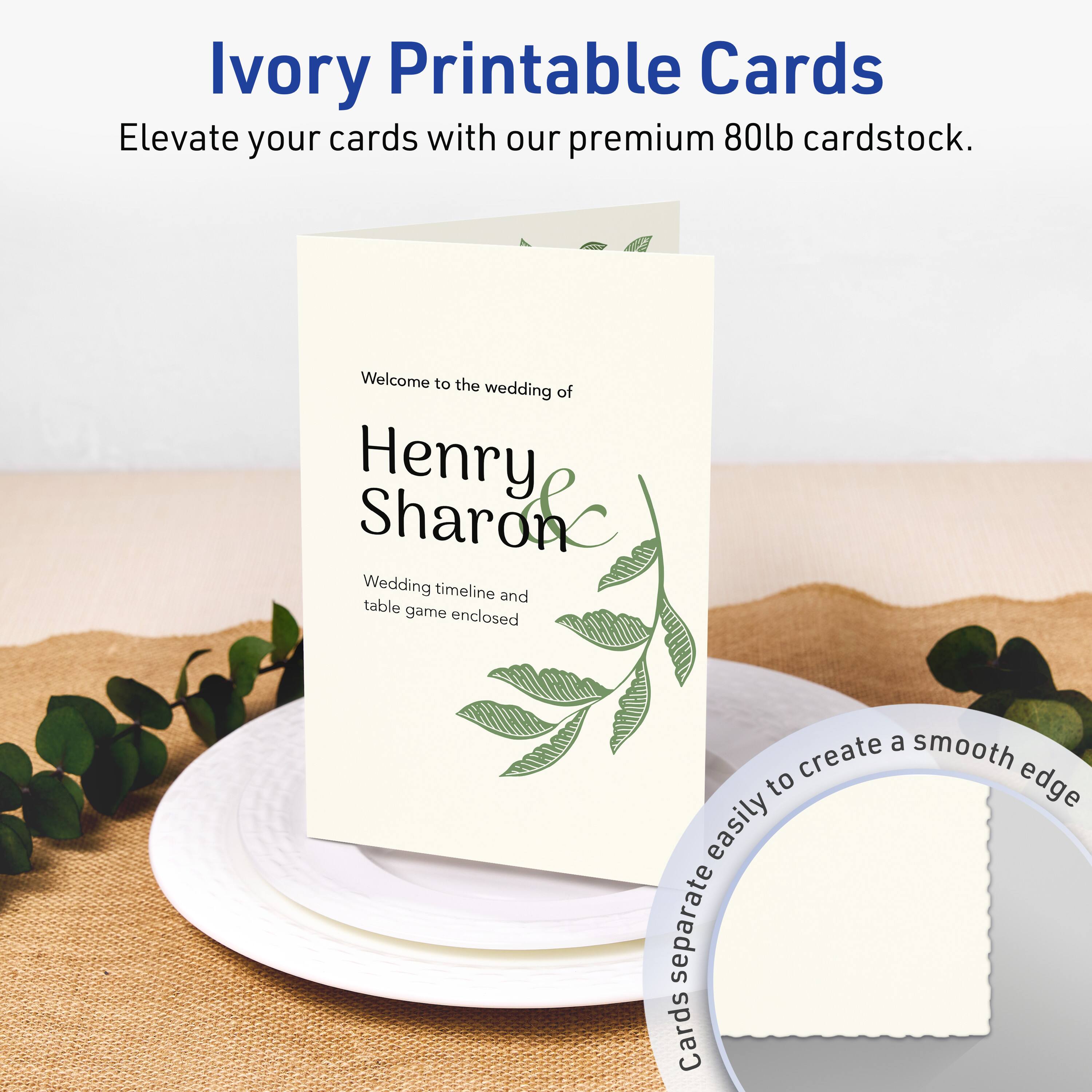 Ivory Printable Cards  
Elevate your cards with our premium 80lb cardstock.  

Welcome to the wedding of  
Henry Sharon  

Wedding timeline and table game enclosed  

Cards separate easily to create a smooth edge