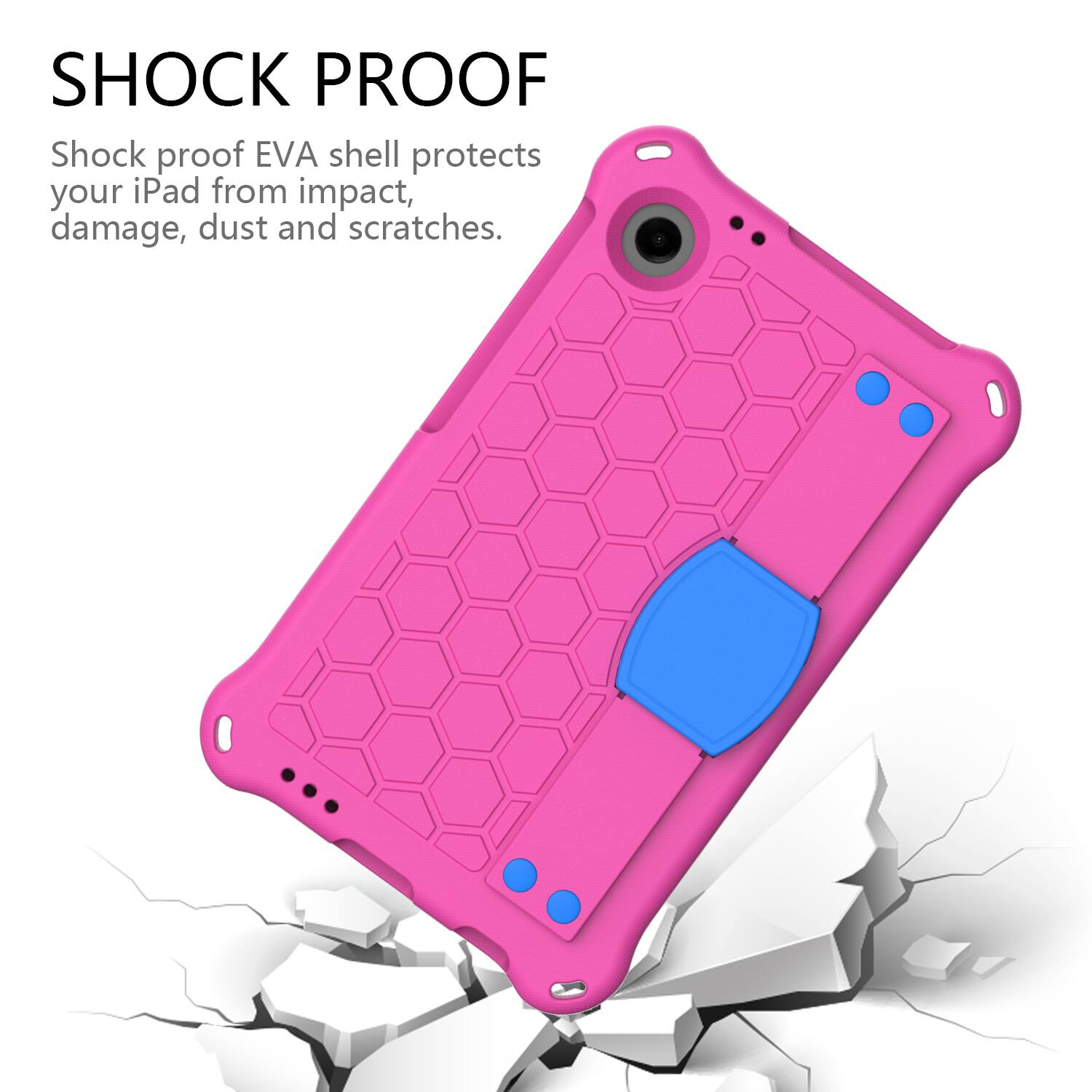 SHOCK PROOF

Shock proof EVA shell protects your iPad from impact, damage, dust and scratches.
