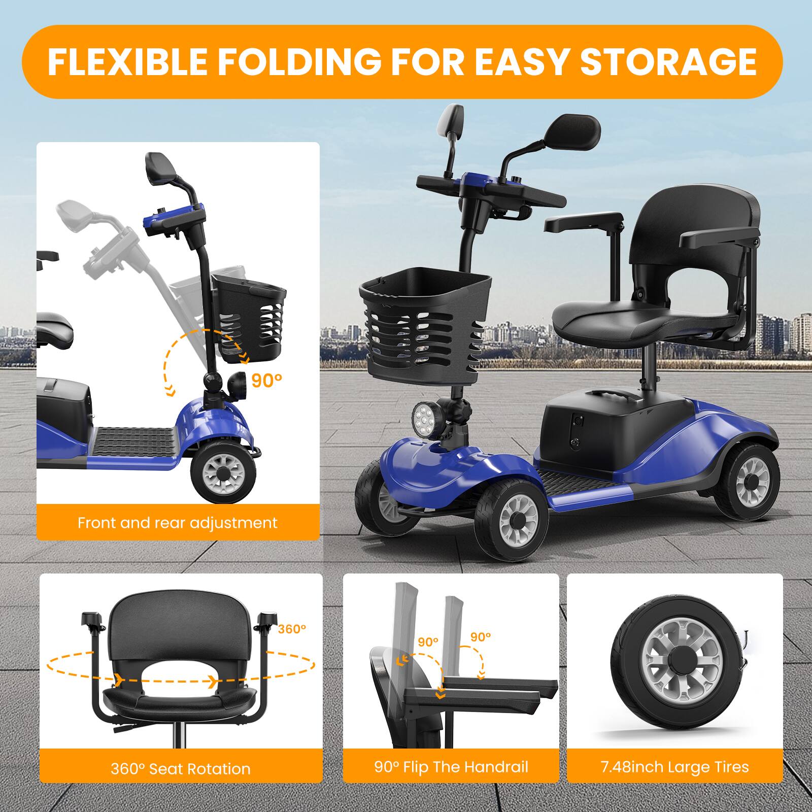 FLEXIBLE FOLDING FOR EASY STORAGE

90° Front and rear adjustment
360° Seat Rotation
90° Flip The Handrail
7.48inch Large Tires