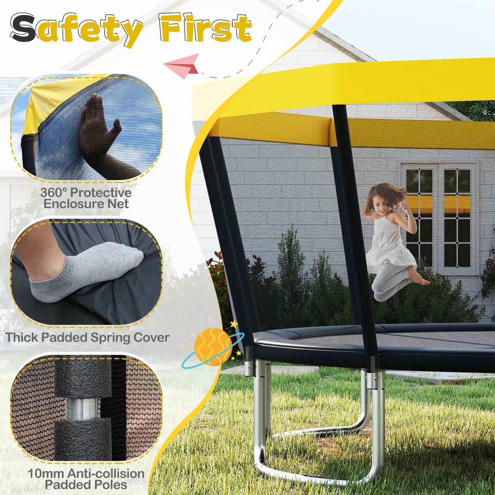 Safety First

- 360° Protective Enclosure Net
- Thick Padded Spring Cover
- 10mm Anti-collision Padded Poles