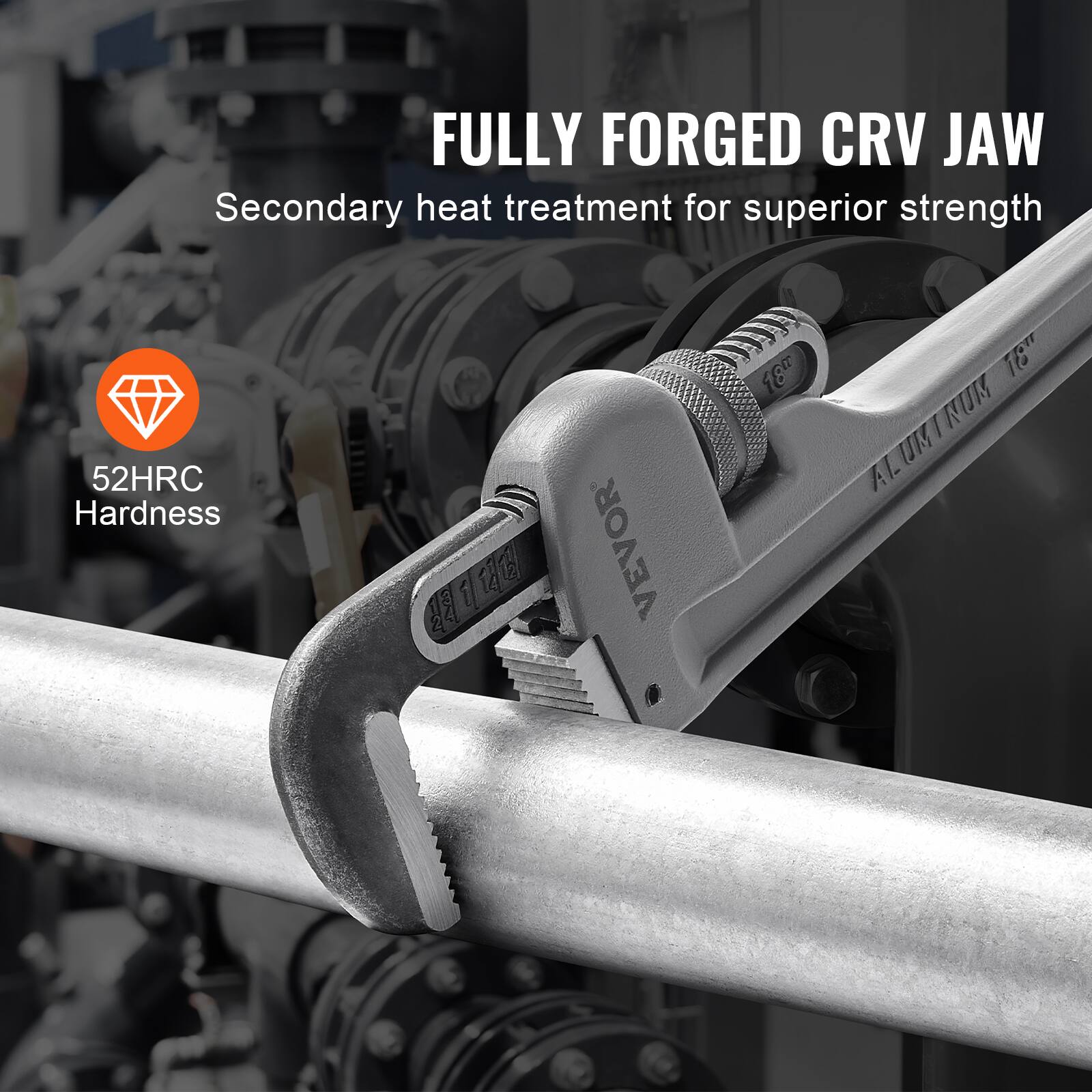 FULLY FORGED CRV JAW  
Secondary heat treatment for superior strength  

52HRC Hardness  

VEVOR  
ALUMINUM 18"