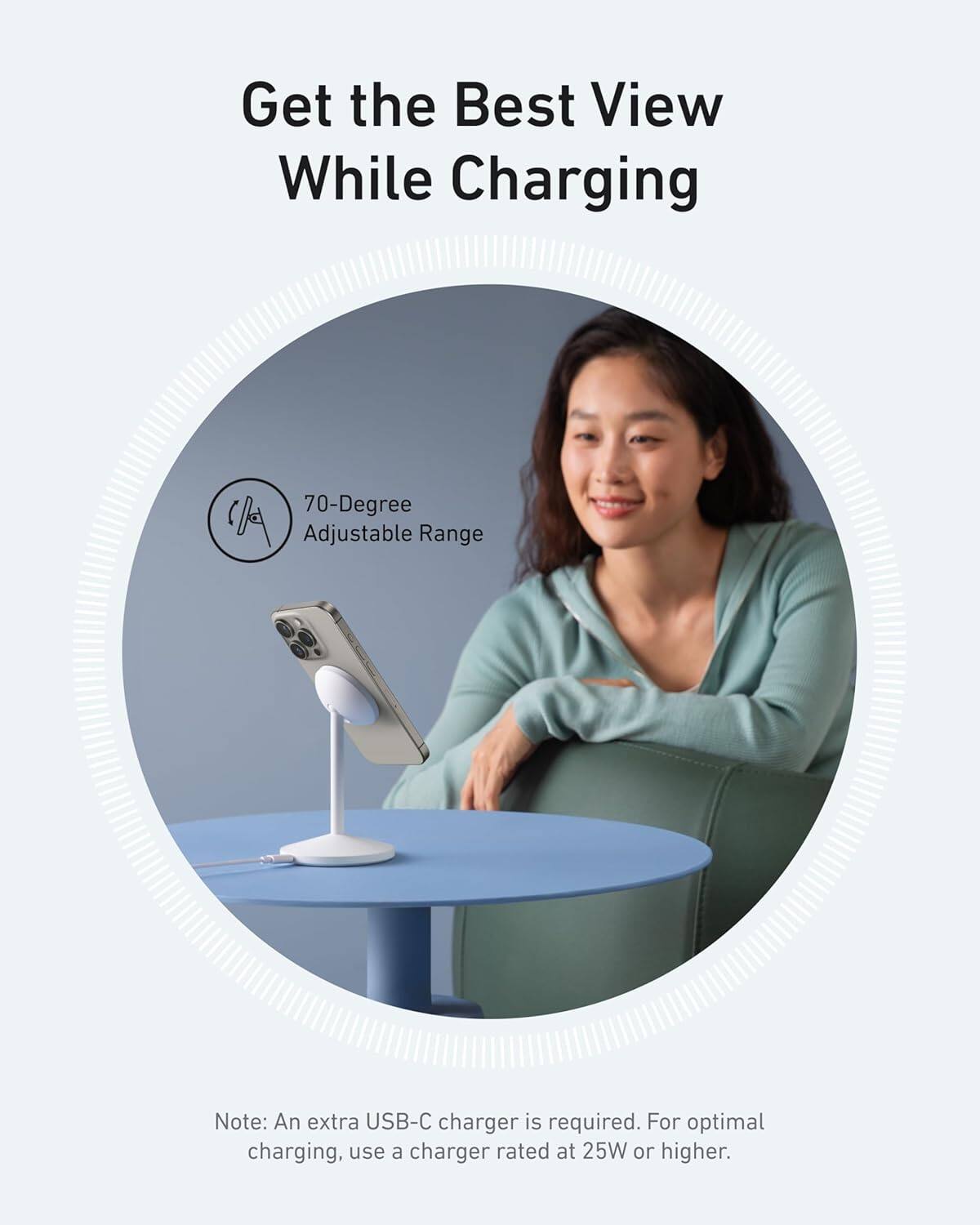 Get the Best View While Charging

70-Degree Adjustable Range

Note: An extra USB-C charger is required. For optimal charging, use a charger rated at 25W or higher.