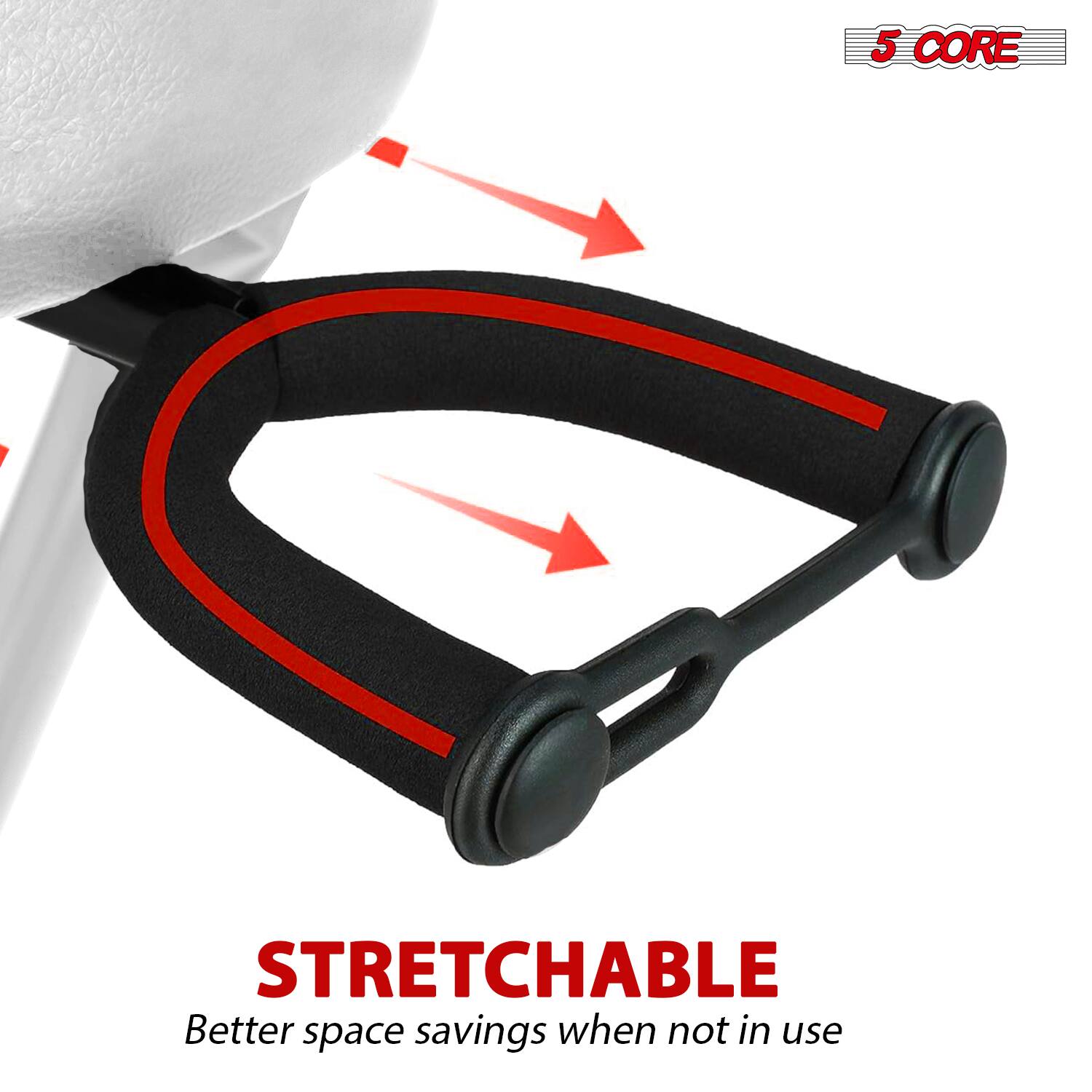 5 CORE STRETCHABLE  
Better space savings when not in use