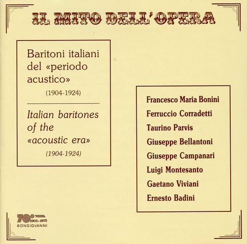 **IL MITO DELL'OPERA**

**Baritoni italiani del periodo acustico**  
(1904-1924)  
Italian baritones of the acoustic era  
(1904-1924)

- Francesco Maria Bonini
- Ferruccio Corradetti
- Taurino Parvis
- Giuseppe Bellantoni
- Giuseppe Campanari
- Luigi Montesanto
- Gaetano Viviani
- Ernesto Badini

**TO005.1905-1975**  
BONGIOVANNI