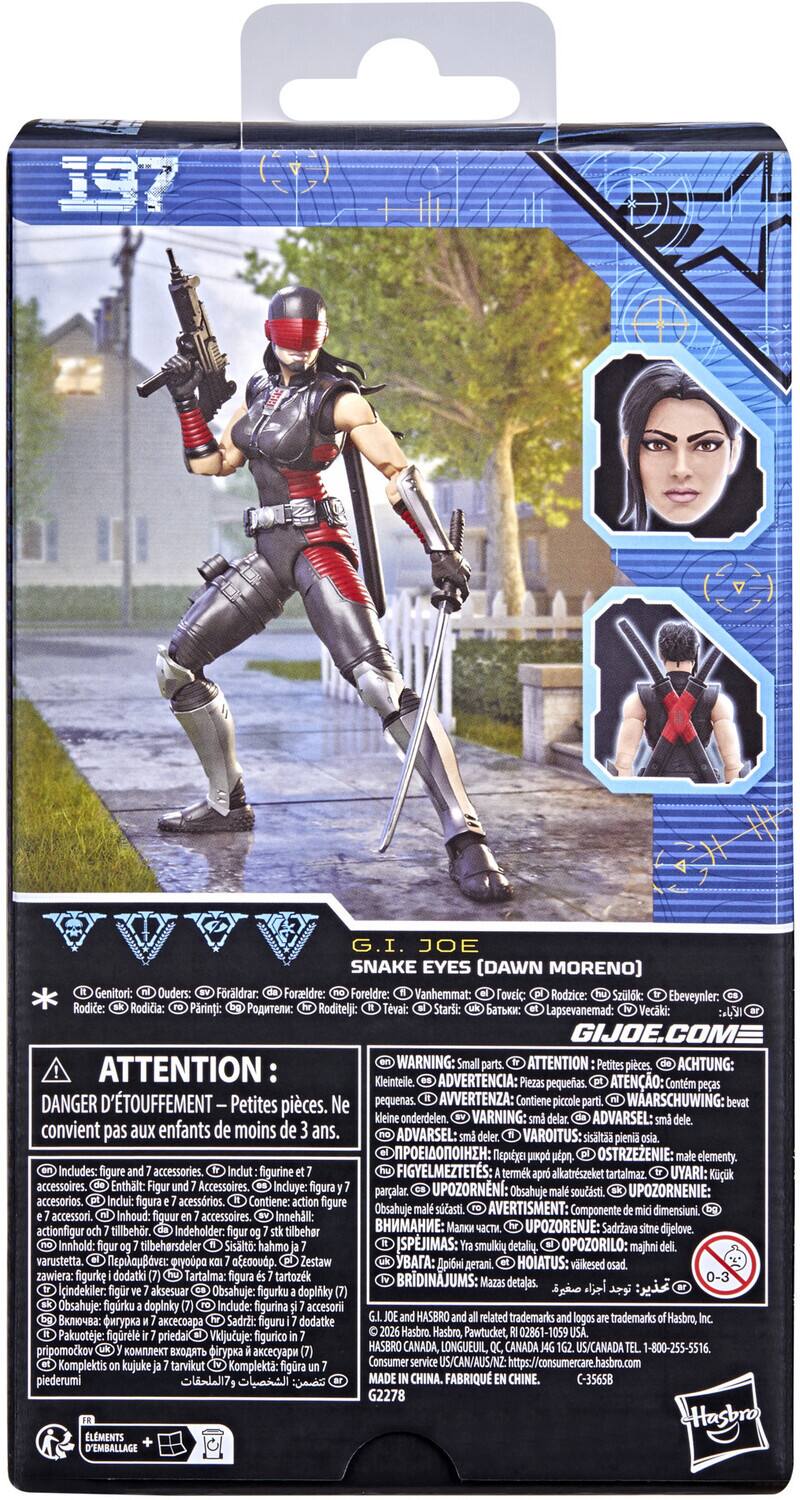 197 G.I. JOE SNAKE EYES (DAWN MORENO)  
Genitori: Ouders  
Fraldrar: Foraeldre  
Foreldre:  
Vanhemmat:  
TovElc:  
Rodzice:  
Szlok:  
Ebeveynler:  
Rodice:  
Rodidia:  
Parinti:  
Roditeljic:  
Lapsevanemad:  
Vecaki:  
GIJOE.COM  

ATTENTION WARNING:  
ATTENTION Petites pièces.  
ACHTUNG: Kleintelle  
ADVERTENCIA: pequeñas.  
ATENO: Contm  
DANGER D'TOUFFEMENT  
Petites Ne pequenas.  
AVVERTENZA: Contiene piccole  
WAARSCHUWING: pices.  
onderdelen.  
VARNING:  
ADVARSEL: convient pas aux enfants de moins de ans.  
ADVARSEL:  
VAROITUS: sisalitaa pieniä  
IAI:  
OSTRZEZENIE: elementy.  
Includes: figure accessories.  
figurine  
FIGYELMEZTETS: alkatreszeket tart