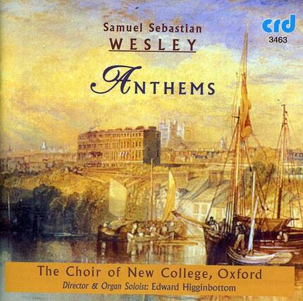 Samuel Sebastian Wesley
Anthems
The Choir of New College, Oxford
Director & Organ Soloist: Edward Higginbottom
crd 3463
