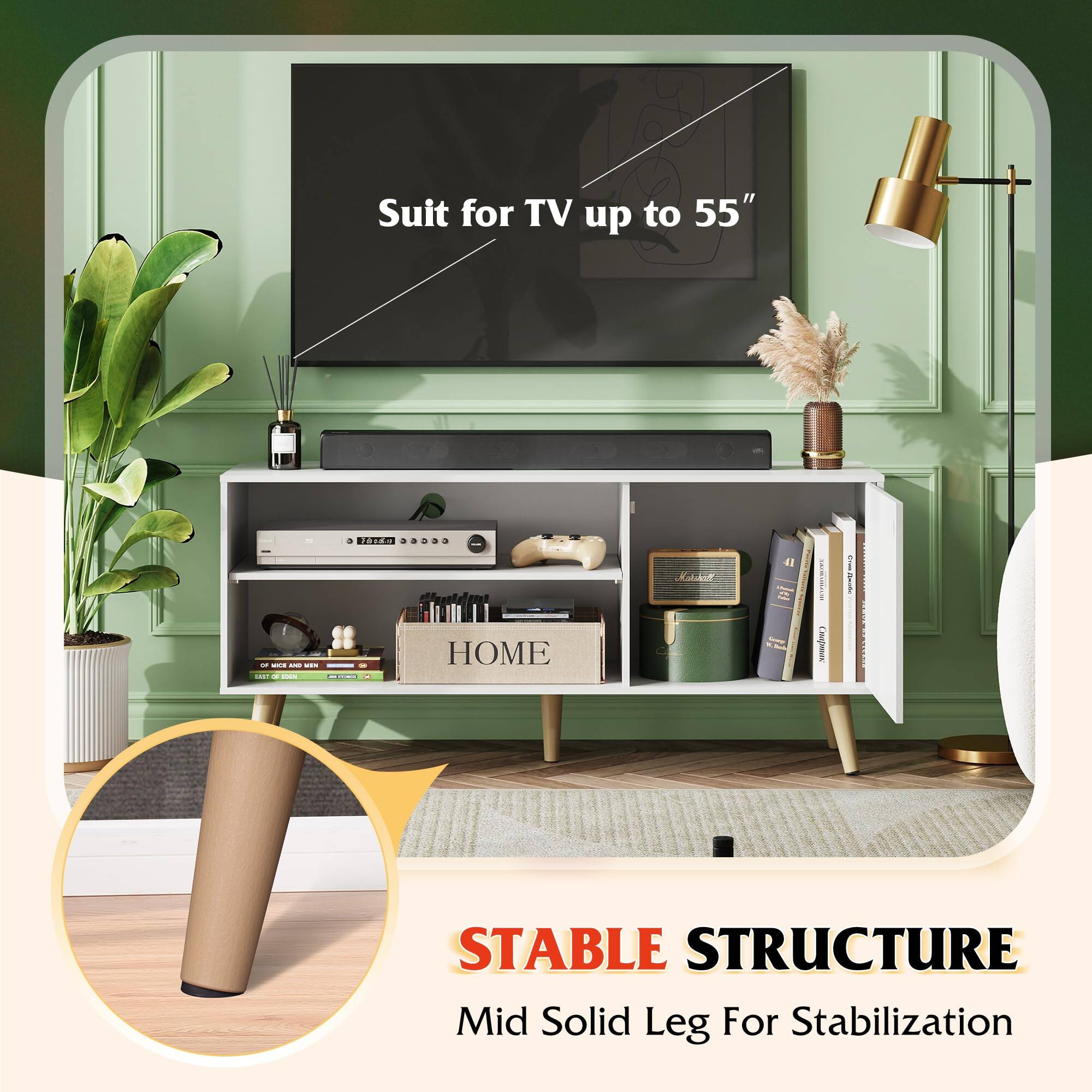 Suit for TV up to 55"

Stable Structure
Mid Solid Leg For Stabilization