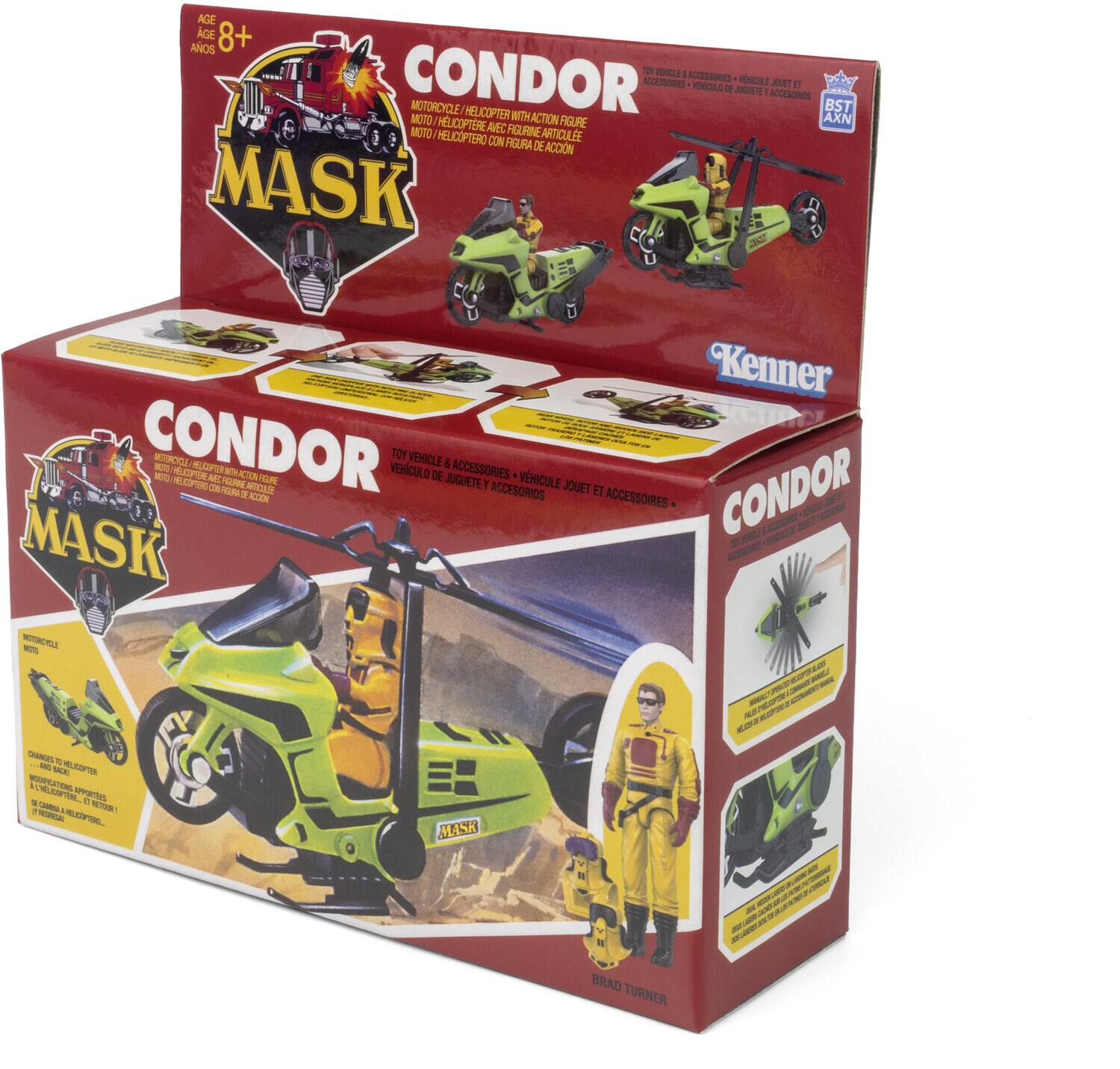 AGE 8+ ANOS  
CONDOR  
MOTORCYCLE/HELICOPTER WITH ACTION FIGURE  
MOTO/HELICOPTERE AVEC FIGURA DE ACCION  
TOY VEHICLE & ACCESSORIES  
VOITURE DE JEU ET ACCESSOIRES  
JOUET ET ACCESSOIRES  

CONDOR MASK  
MOTORCYCLE/HELICOPTER WITH ACTION FIGURE  
MOTO/HELICOPTERE AVEC FIGURA DE ACCION  

Kenner  

CONDOR  
MOTORCYCLE/HELICOPTER WITH ACTION FIGURE  
MOTO/HELICOPTERE AVEC FIGURA DE ACCION  

CONDOR  
MOTORCYCLE/HELICOPTER WITH ACTION FIGURE  
MOTO/HELICOPTERE AVEC FIGURA DE ACCION  

CONDOR  
MOTORCYCLE/HELICOPTER WITH ACTION FIGURE  
MOTO/HELICOPTERE AVEC FIGURA DE ACCION  

CONDOR  
MOTORCYCLE/HELICOPTER WITH ACTION FIGURE  
MOTO/HELICOPTERE AVEC FIGURA DE ACCION  

CONDOR  
MOTORCYCLE/HELICOPTER WITH ACTION FIGURE  
MOTO/HELICOPTERE AVEC