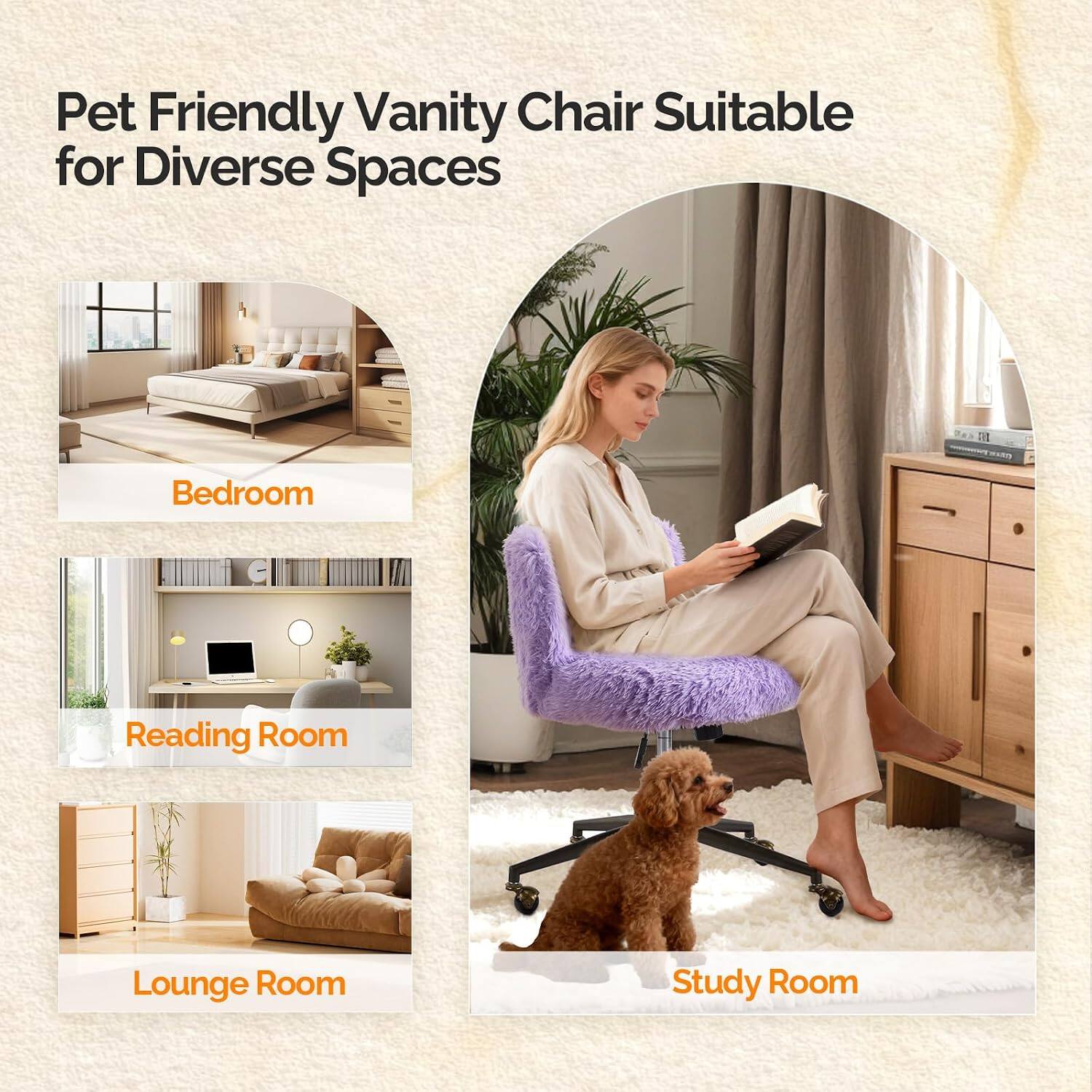 Pet Friendly Vanity Chair Suitable for Diverse Spaces

- Bedroom
- Reading Room
- Lounge Room
- Study Room