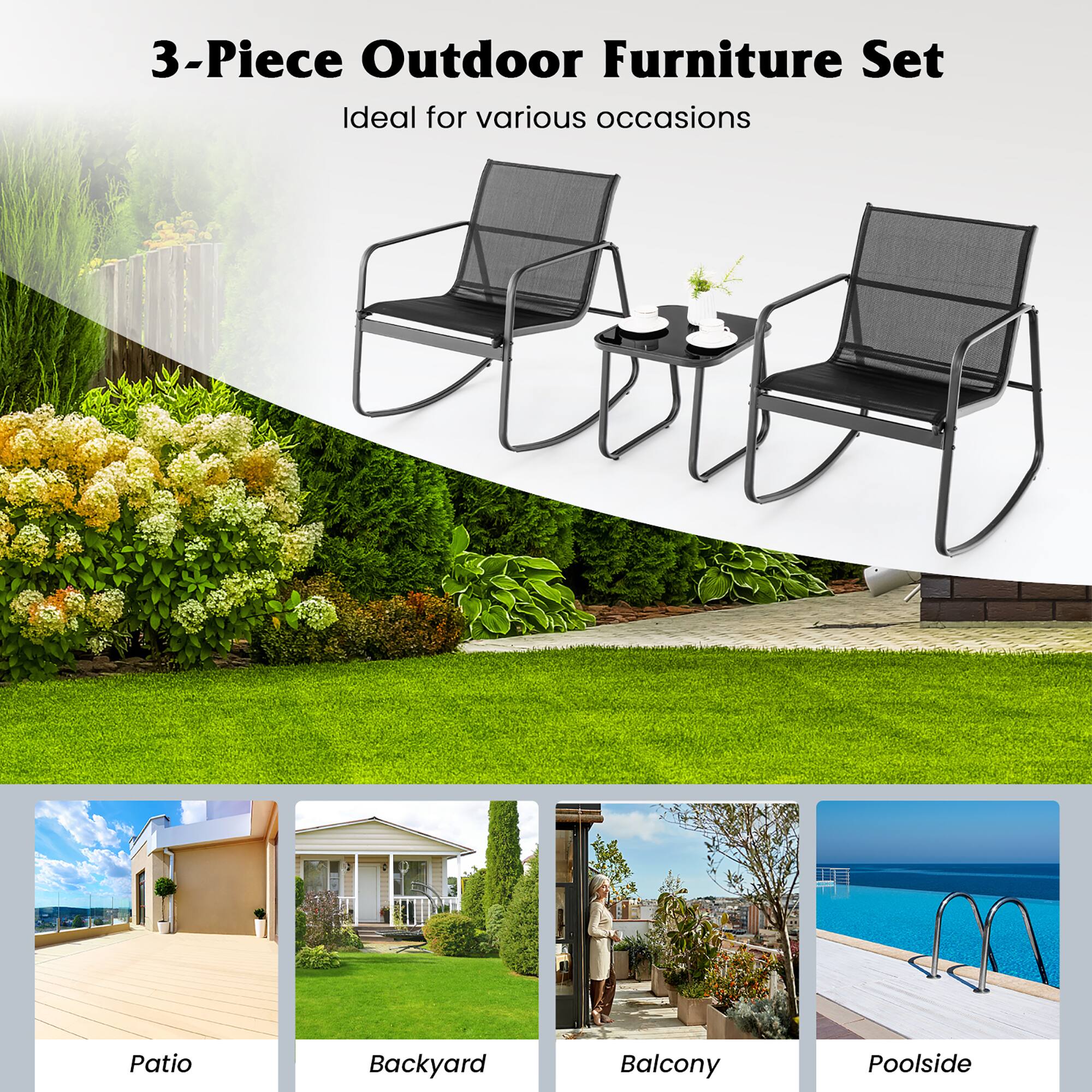 3-Piece Outdoor Furniture Set  
Ideal for various occasions  

Patio  
Backyard  
Balcony  
Poolside