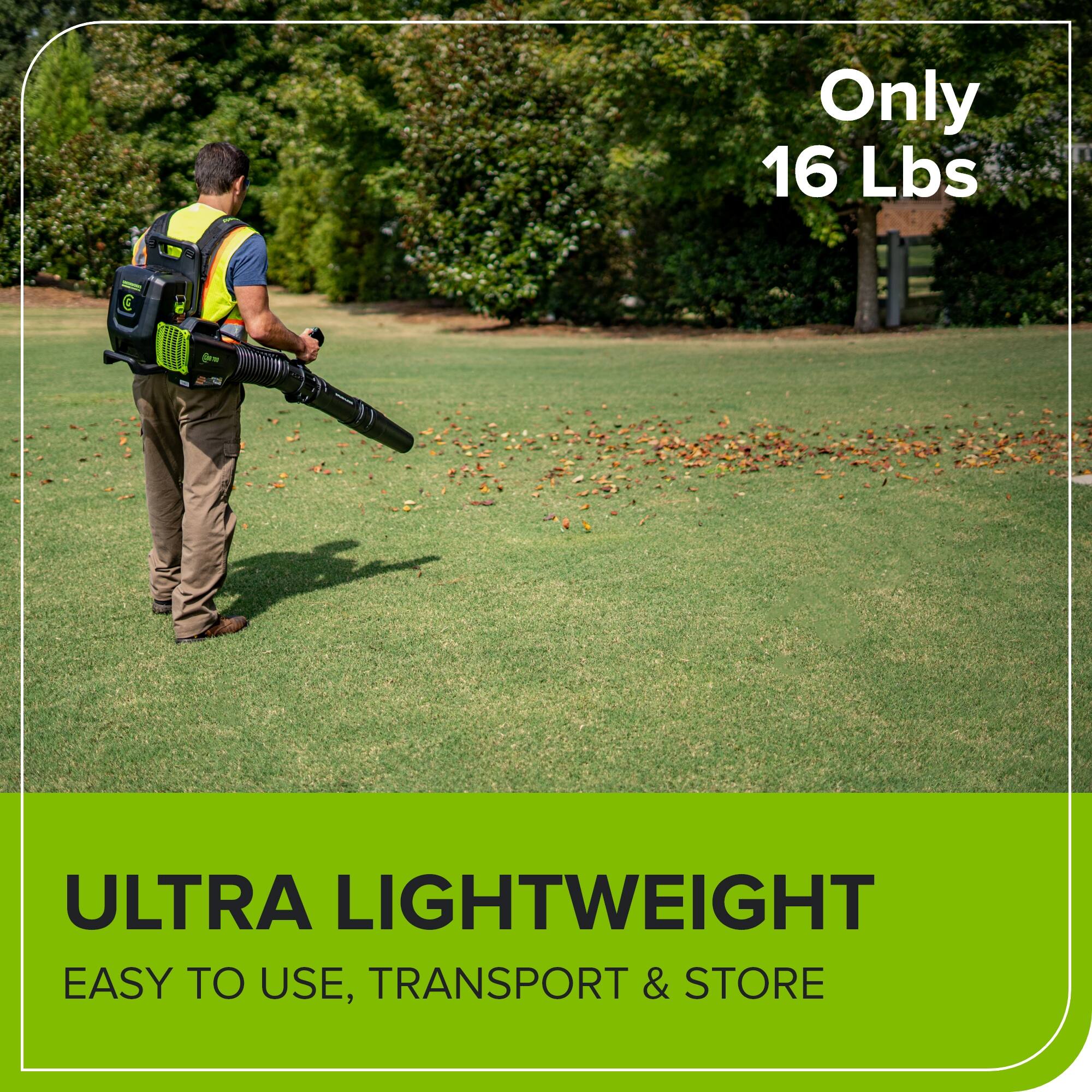 Only 16 Lbs  
ULTRA LIGHTWEIGHT  
EASY TO USE, TRANSPORT & STORE