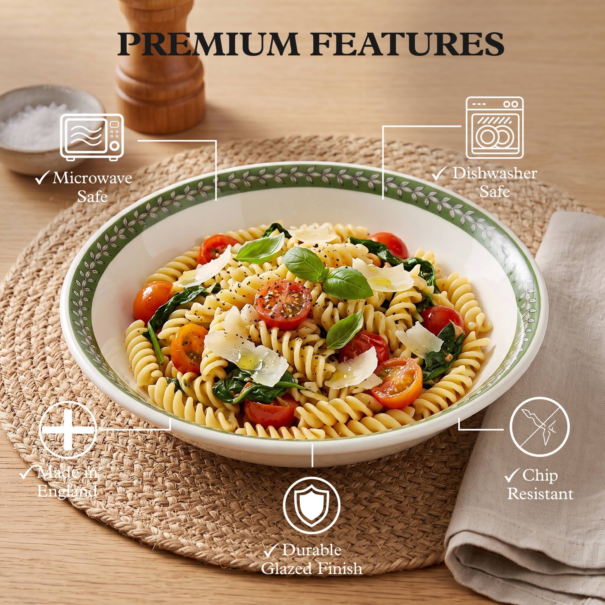 PREMIUM FEATURES

- Microwave Safe
- Dishwasher Safe
- Made in England
- Chip Resistant
- Durable Glazed Finish