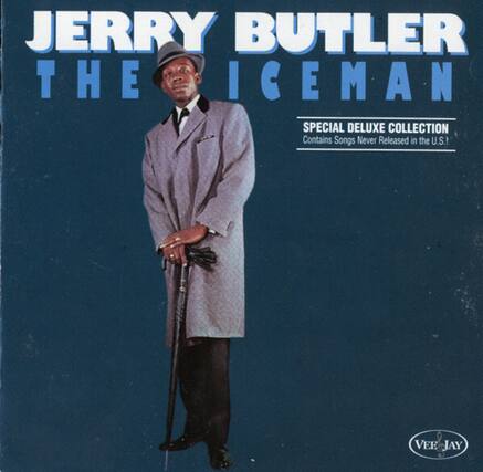 JERRY BUTLER
THE IGGEMAN
SPECIAL DELUXE COLLECTION
Contains Songs Never Released in the U.S.!
VEE JAY