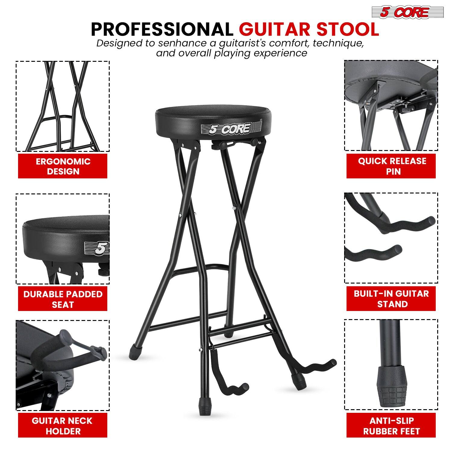 5 CORE PROFESSIONAL GUITAR STOOL  
Designed to enhance a guitarist's comfort, technique, and overall playing experience  

- ERGONOMIC DESIGN  
- QUICK RELEASE PIN  
- DURABLE PADDED SEAT  
- BUILT-IN GUITAR STAND  
- GUITAR NECK HOLDER  
- ANTI-SLIP RUBBER FEET