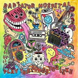 Radiator Hospital - Play The Songs You Like - VINYL LP