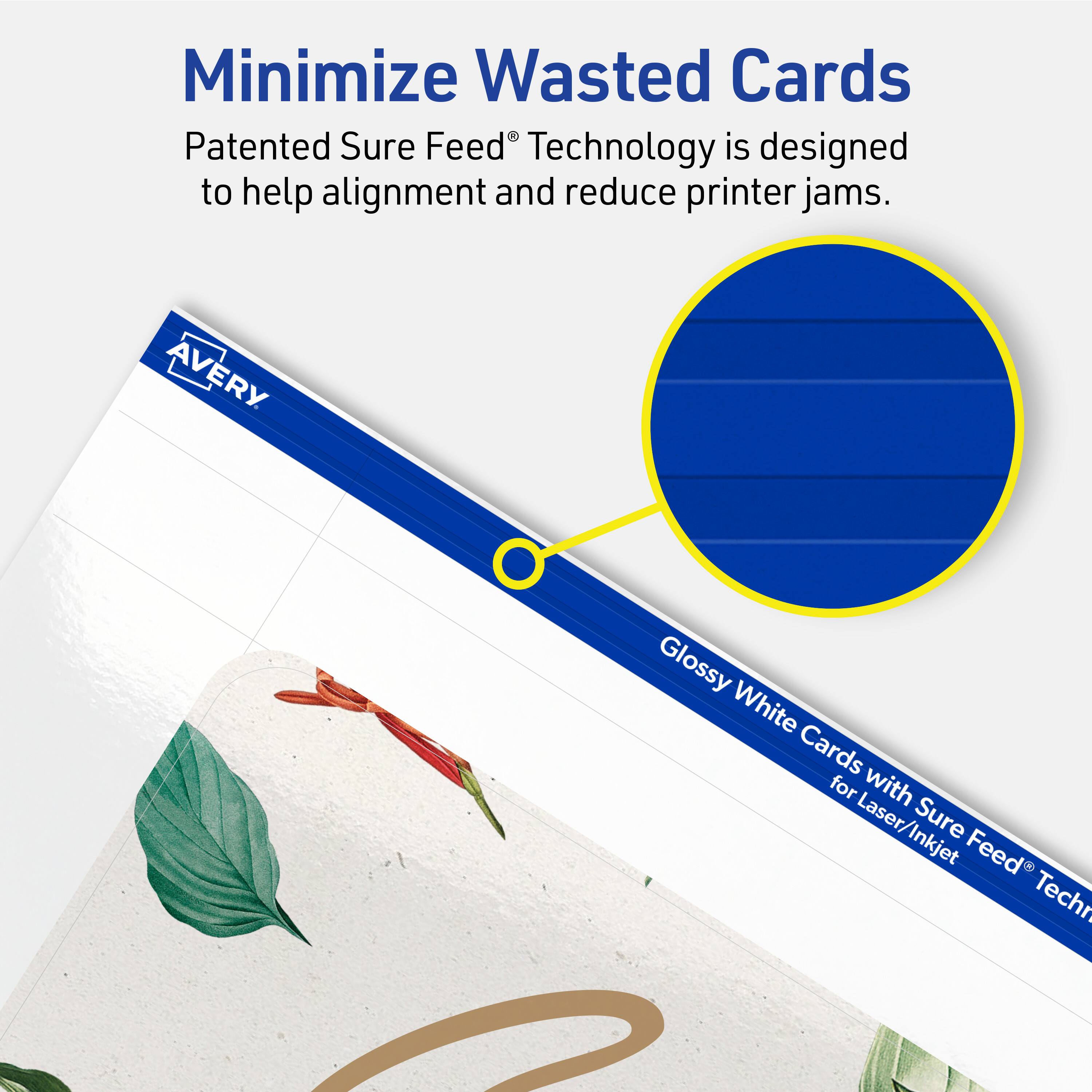 Minimize Wasted Cards

Patented Sure Feed® Technology is designed to help alignment and reduce printer jams.

Avery Glossy White Cards with Sure Feed® Technology for Laser/Inkjet
