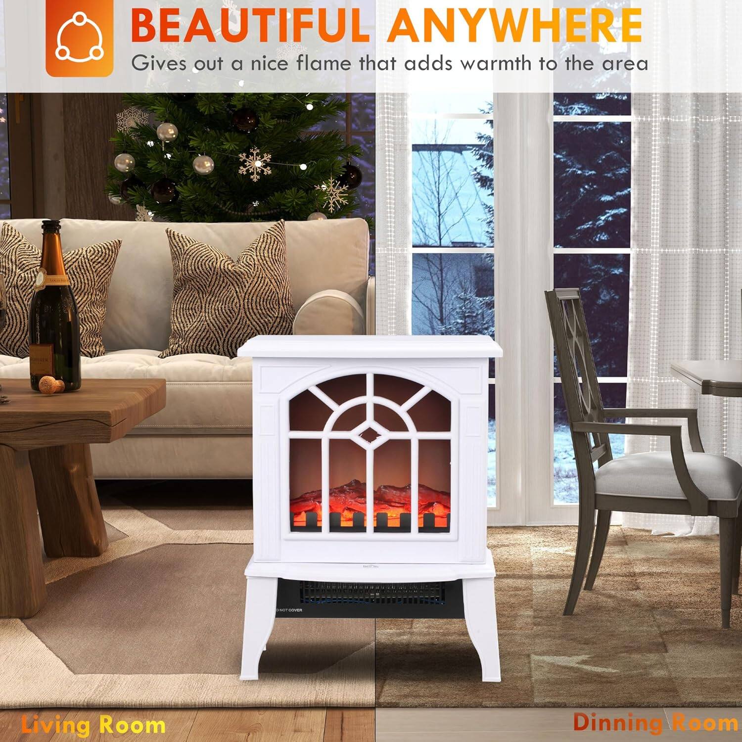 BEAUTIFUL ANYWHERE  
Gives out a nice flame that adds warmth to the area  

Living Room  
Dining Room