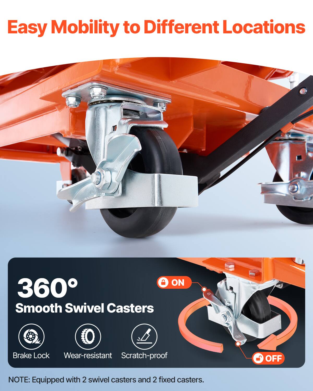 Easy Mobility to Different Locations

360° Smooth Swivel Casters

- Brake Lock
- Wear-resistant
- Scratch-proof

NOTE: Equipped with 2 swivel casters and 2 fixed casters.
