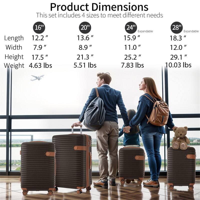 Product Dimensions  
This set includes 4 sizes to meet different needs

- **16"**  
  Length: 12.2"  
  Width: 7.9"  
  Height: 17.5"  
  Weight: 4.63 lbs

- **20"**  
  Length: 13.6"  
  Width: 8.9"  
  Height: 21.3"  
  Weight: 5.51 lbs

- **24" Expandable**  
  Length: 15.9"  
  Width: 11.0"  
  Height: 25.2"  
  Weight: 7.83 lbs

- **28" Expandable**  
  Length: 18.3"  
  Width: 12.0"  
  Height: 29.1"  
  Weight: 10.03 lbs