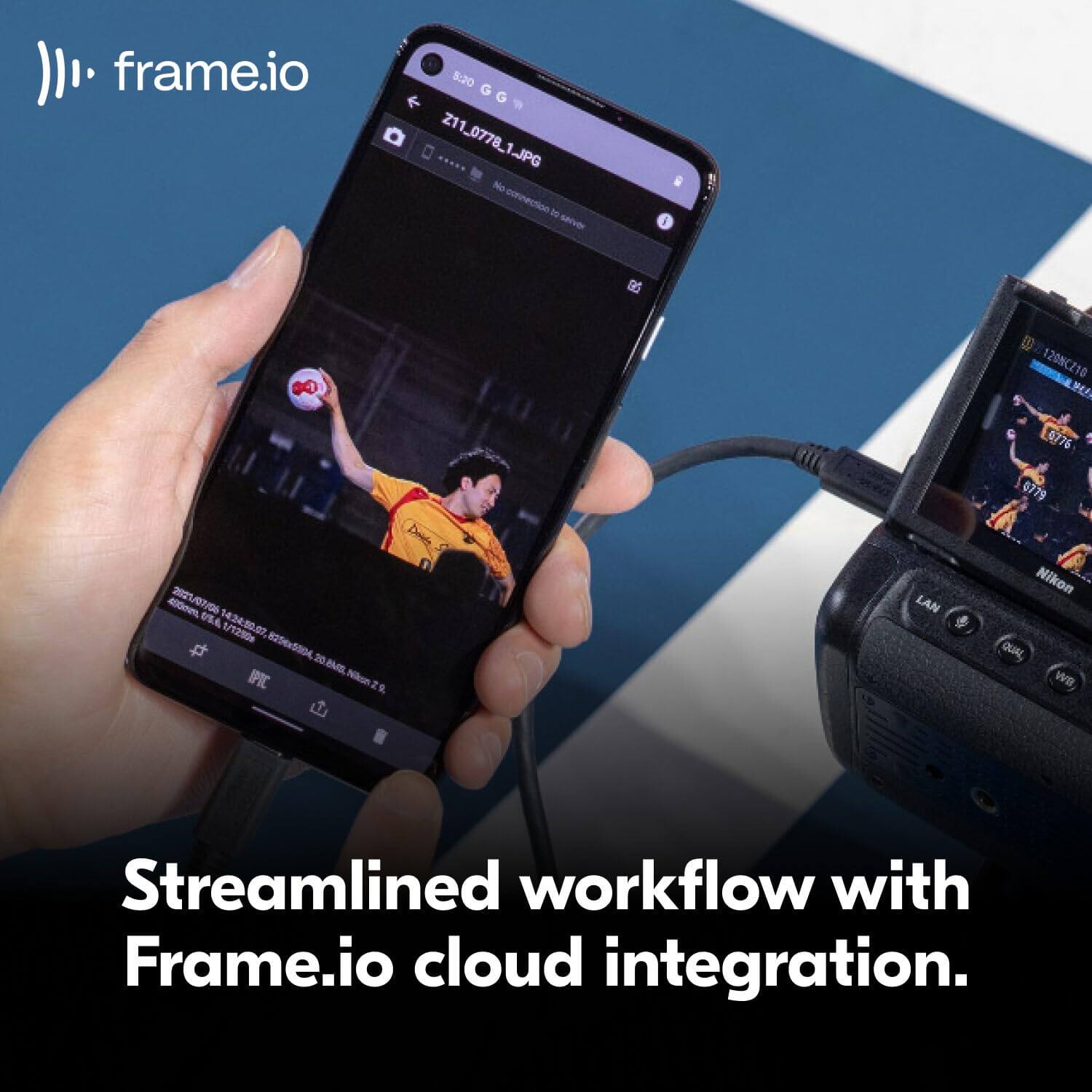 frame.io 5:20 ..... 211_0778_1.JPG No connection De Snver 1 $ B 120NCZ10 HA 4776 21 edom 196 6 14:24:50.07 1/12:50 825e5004 20 AMS IPIC Nikom S Dends LAN 0779 Nikon QUAL, WB Streamlined workflow with Frame.io cloud integration.