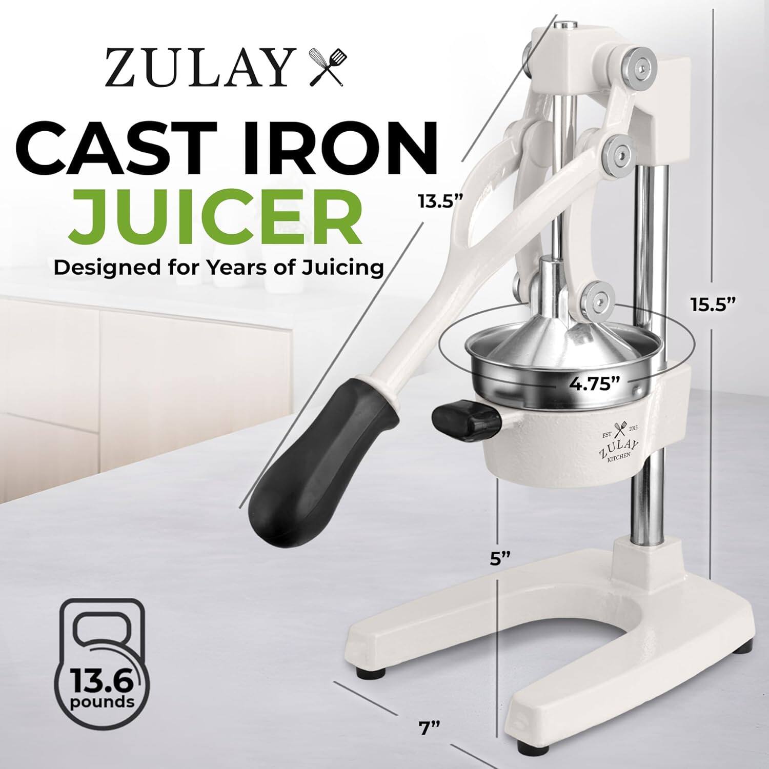 ZULAY CAST IRON 13.5" JUICER  
Designed for Years of Juicing  
15.5"  
4.75"  
5"  
7"  
13.6 pounds