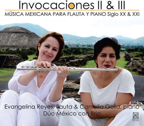 Invocaciones II & III  
MÚSICA MEXICANA PARA FLAUTA Y PIANO Siglo XX & XXI  

Evangelina Reyes, flauta & Camelia Goila, piano  
Dúo México con Brio  

URTEXT