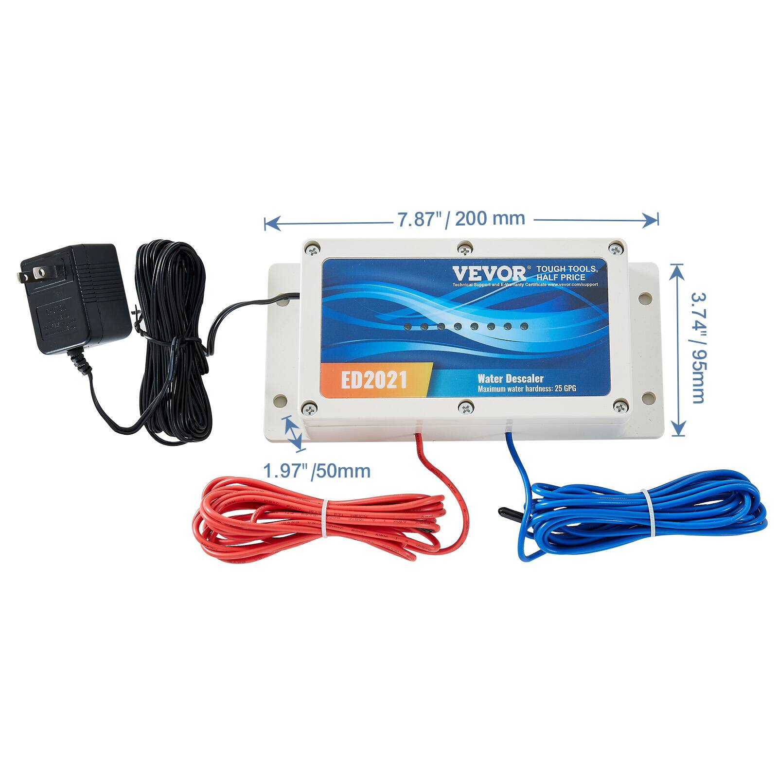 7.87" / 200 mm  
502 ED2021  
TOUGH TOOLS  
VEVOR  
HALF PRICE  
Water Descaler  
Maximum water hardness 25 GPG  
3.74" / 95mm  
1.97" / 50mm