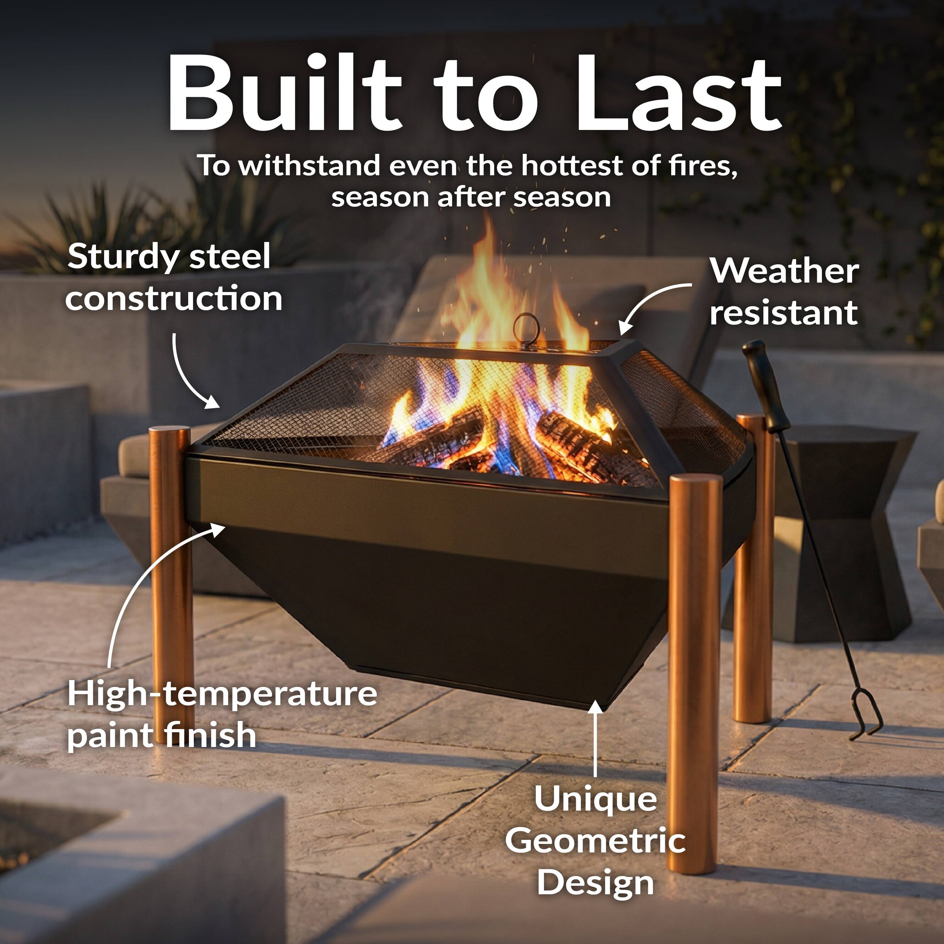 Built to Last  
To withstand even the hottest of fires, season after season  

- Sturdy steel construction  
- Weather resistant  
- High-temperature paint finish  
- Unique Geometric Design