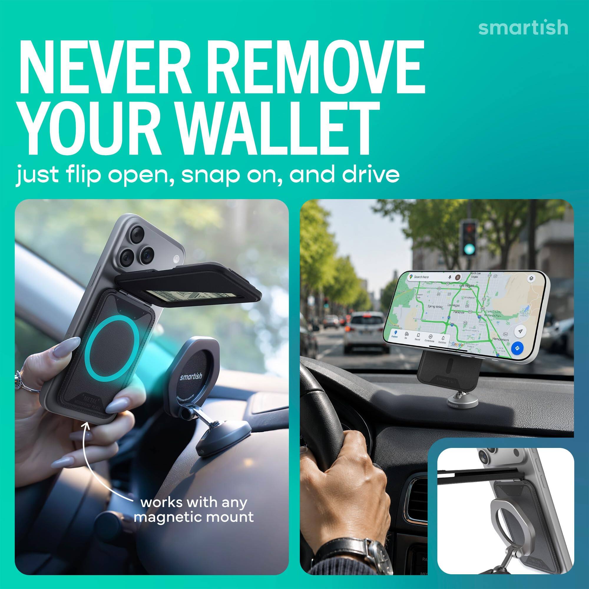 smartish NEVER REMOVE YOUR WALLET just flip open, snap on, and drive

1 - 7 - - dey I - MEM - a 4 - - a - - smortish "ez" works with any magnetic mount