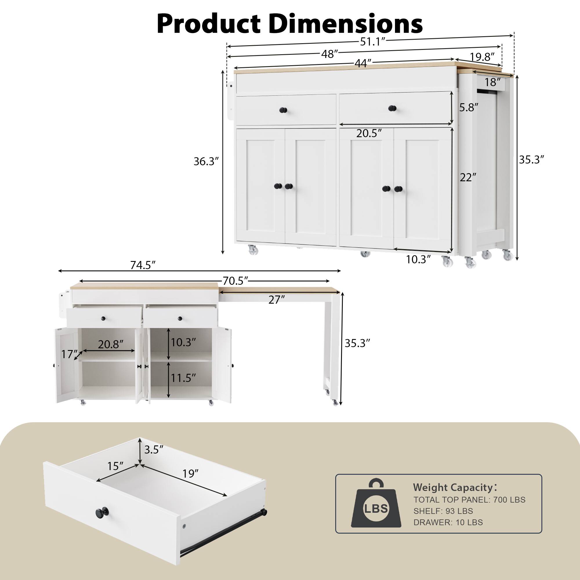 Product Dimensions

- 51.1" x 48" x 19.8" x 44" x 18" x 5.8" x 20.5" x 36.3" x 22" x 35.3" x 74.5" x 70.5" x 27" x 10.3" x 17" x 20.8" x 10.3" x 35.3" x 11.5" x 15" x 3.5" x 19"

Weight Capacity:
- TOTAL TOP PANEL: 700 LBS
- SHELF: 93 LBS
- DRAWER: 10 LBS