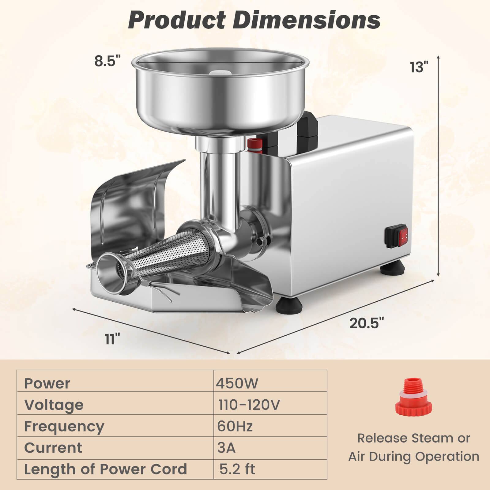 Product Dimensions: 8.5" x 13" x 11" x 20.5"

Power: 450W  
Voltage: 110-120V  
Frequency: 60Hz  
Current: 3A  
Length of Power Cord: 5.2 ft  

Release Steam or Air During Operation