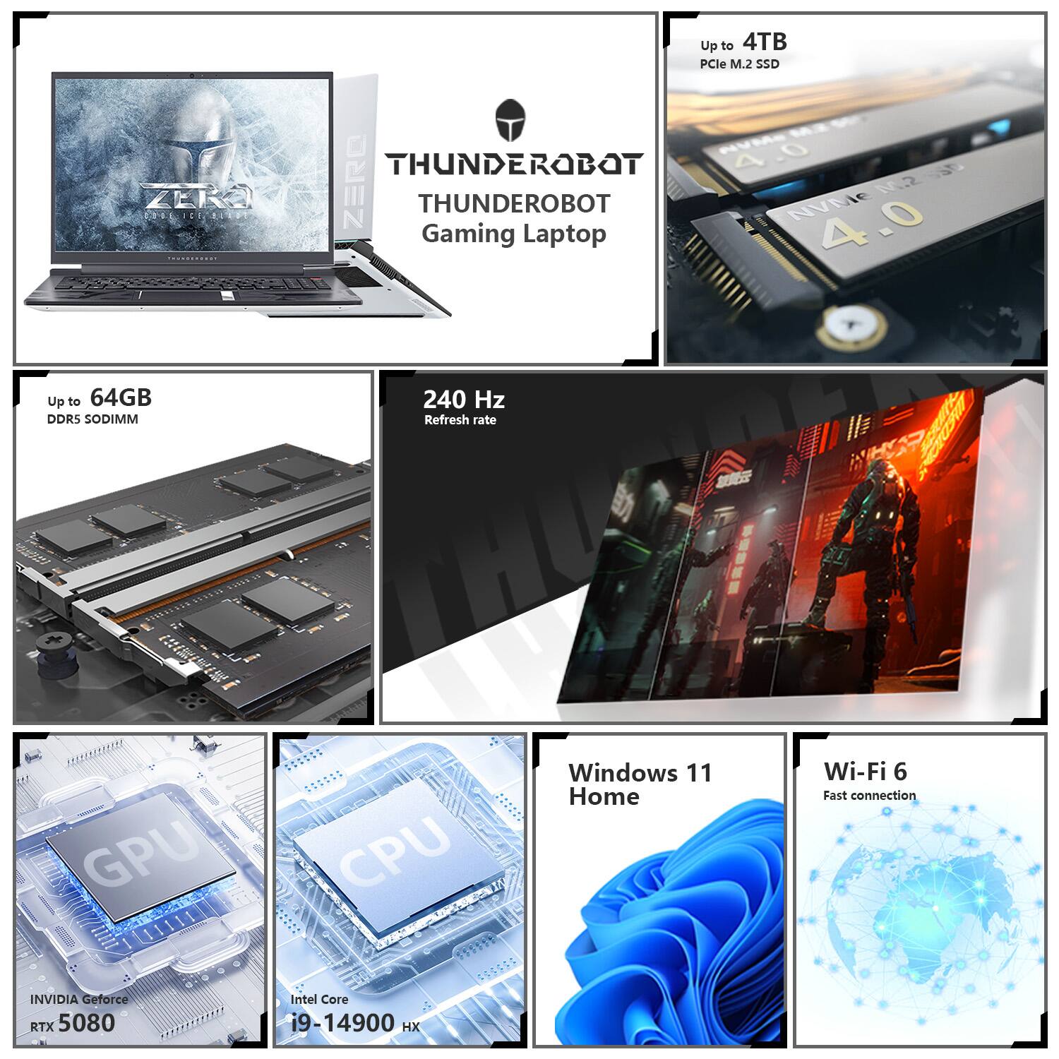 Sure, here is the corrected and grouped text from the image:

---

**THUNDEROBOT Gaming Laptop**

- **Up to 4TB** PCIe M.2 SSD
- **Up to 64GB** DDR5 SODIMM
- **240 Hz** Refresh rate
- **NVIDIA GeForce RTX 5080**
- **Intel Core i9-14900 HX**
- **Windows 11 Home**
- **Wi-Fi 6** Fast connection

---

This text is organized to reflect the specifications and features of the THUNDEROBOT Gaming Laptop.