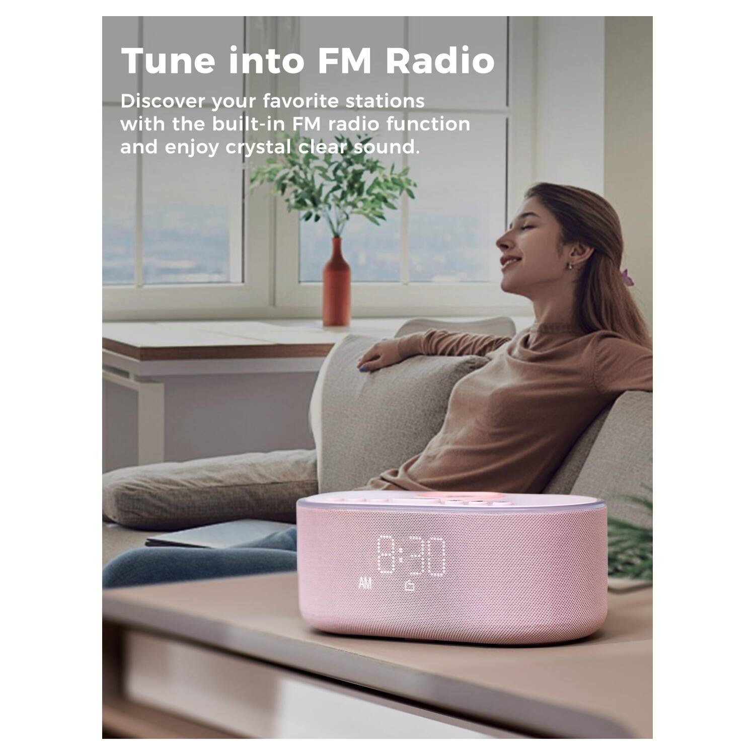 Tune into FM Radio

Discover your favorite stations with the built-in FM radio function and enjoy crystal clear sound.