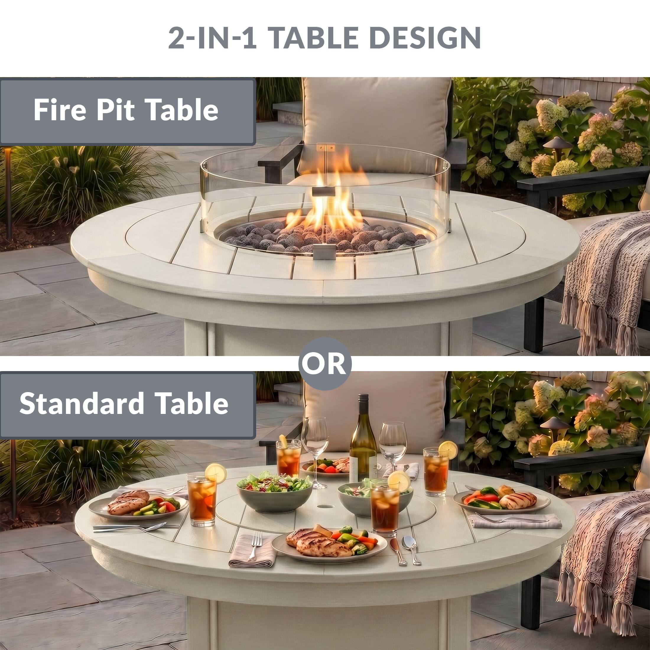 2-IN-1 TABLE DESIGN

Fire Pit Table

OR

Standard Table