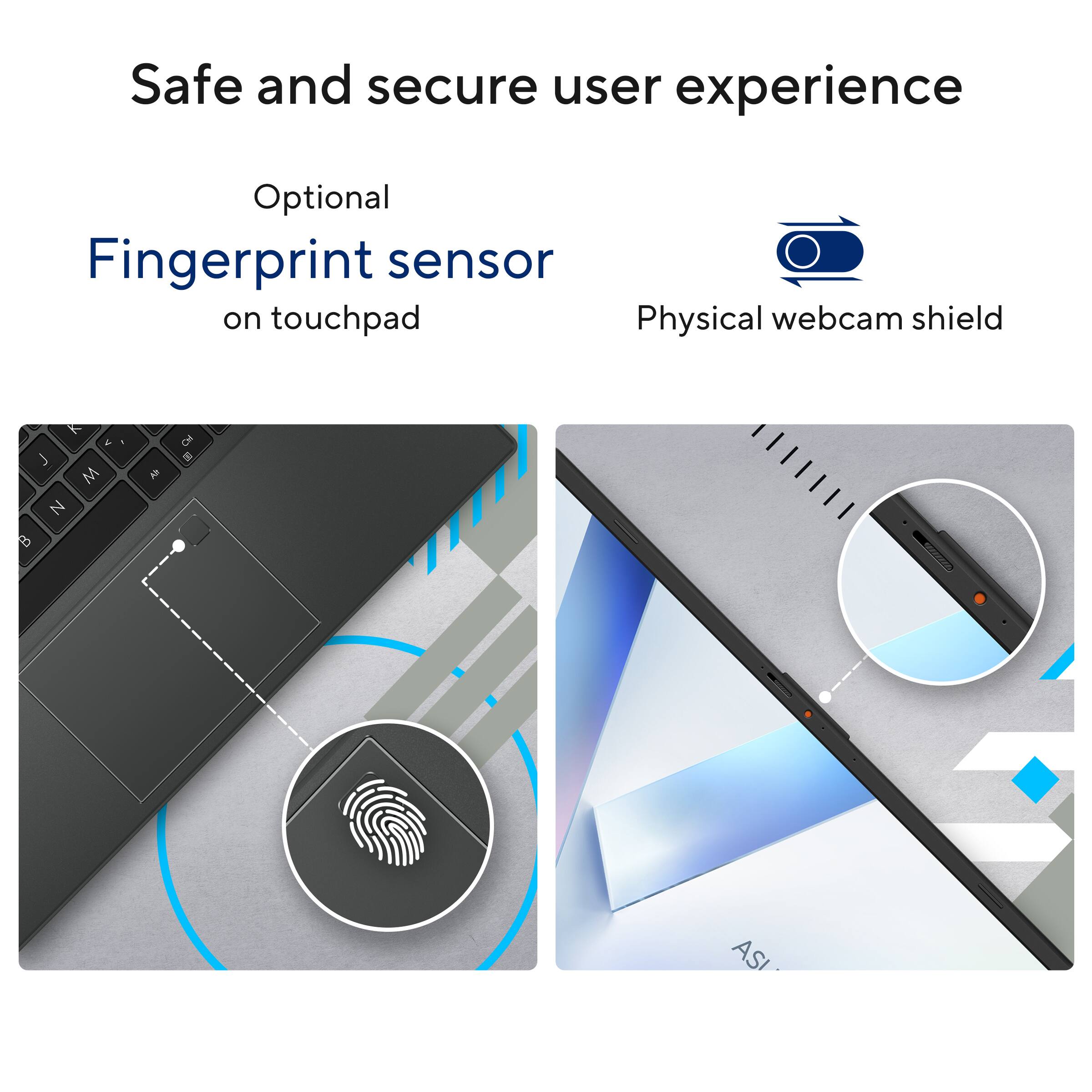 Safe and secure user experience

Optional Fingerprint sensor on touchpad

Physical webcam shield