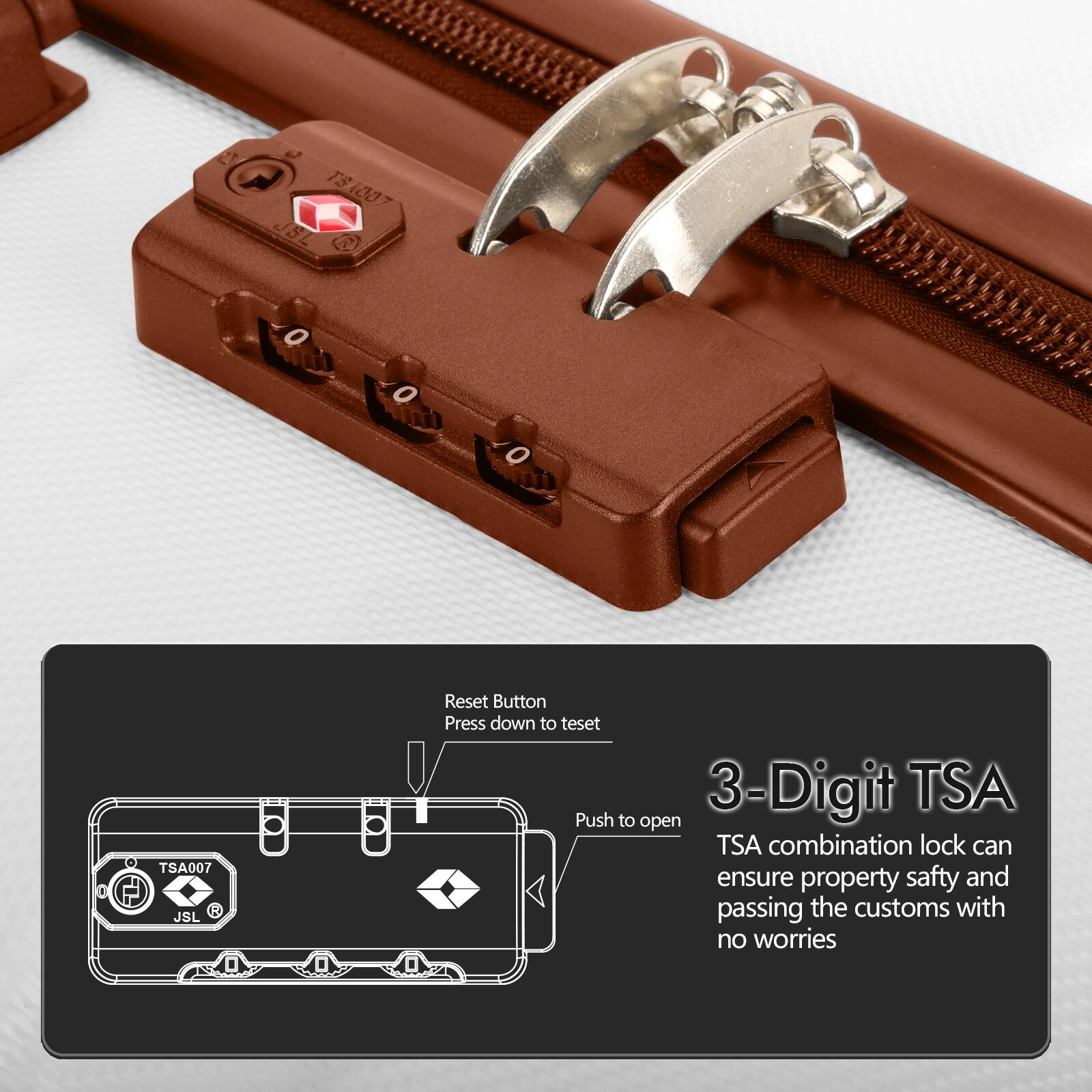 2 J 181007 TS JSL TSA007 TH R JSL Reset Button Press down to test 3-Digit TSA Push to open TSA combination lock can ensure property safety and passing the customs with no worries

Reset Button  
Press down to test

Push to open

3-Digit TSA  
TSA combination lock can ensure property safety and passing the customs with no worries