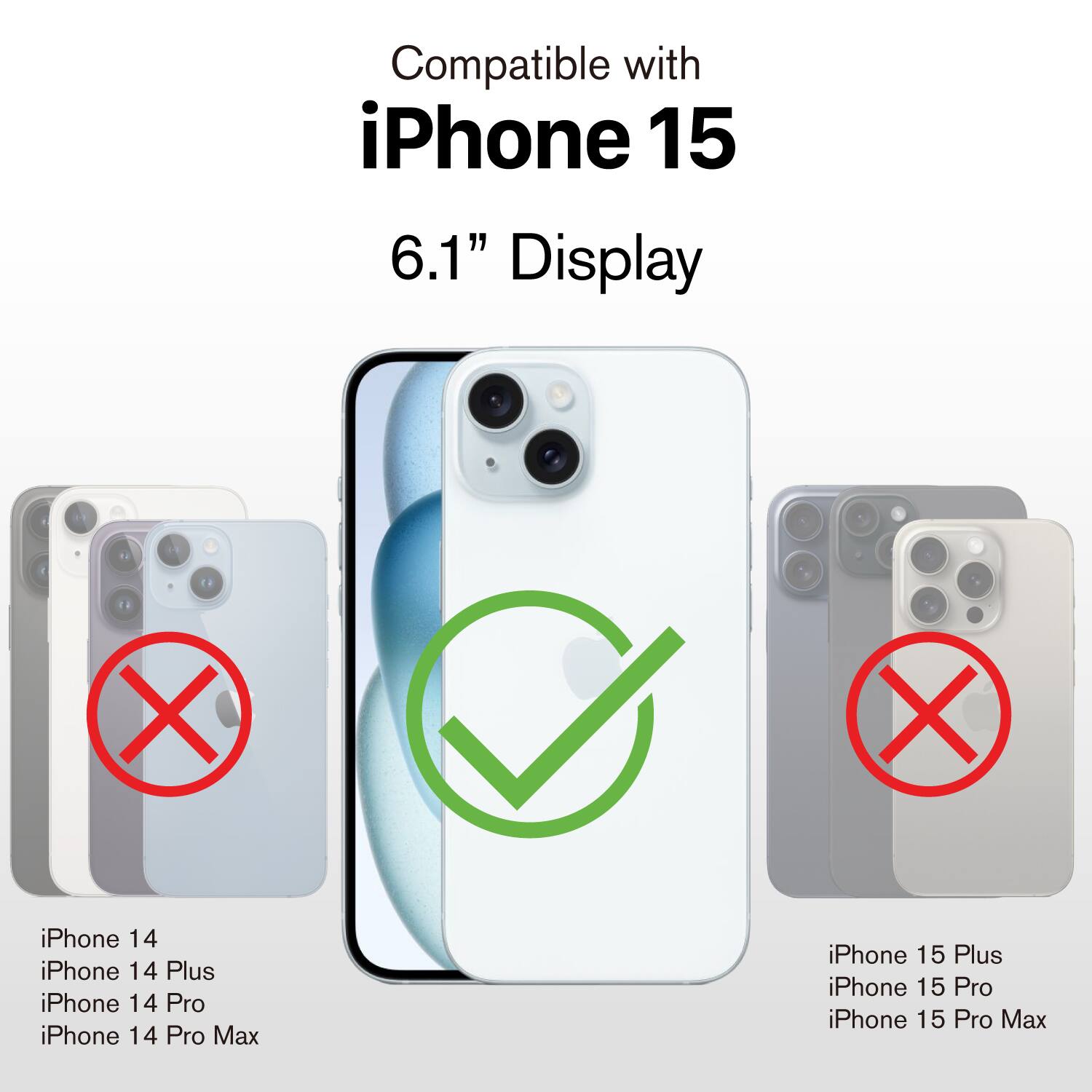 Compatible with iPhone 15 6.1" Display

iPhone 14, iPhone 14 Plus, iPhone 14 Pro, iPhone 14 Pro Max - X

iPhone 15 Plus, iPhone 15 Pro, iPhone 15 Pro Max - X