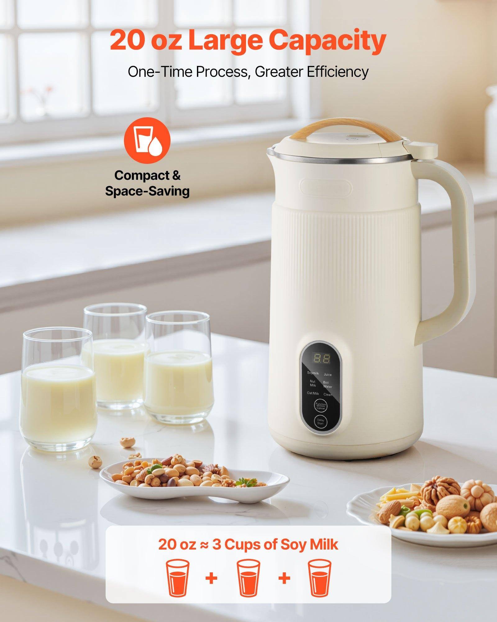 20 oz Large Capacity  
One-Time Process, Greater Efficiency  

Compact & Space-Saving  

20 oz ≈ 3 Cups of Soy Milk
