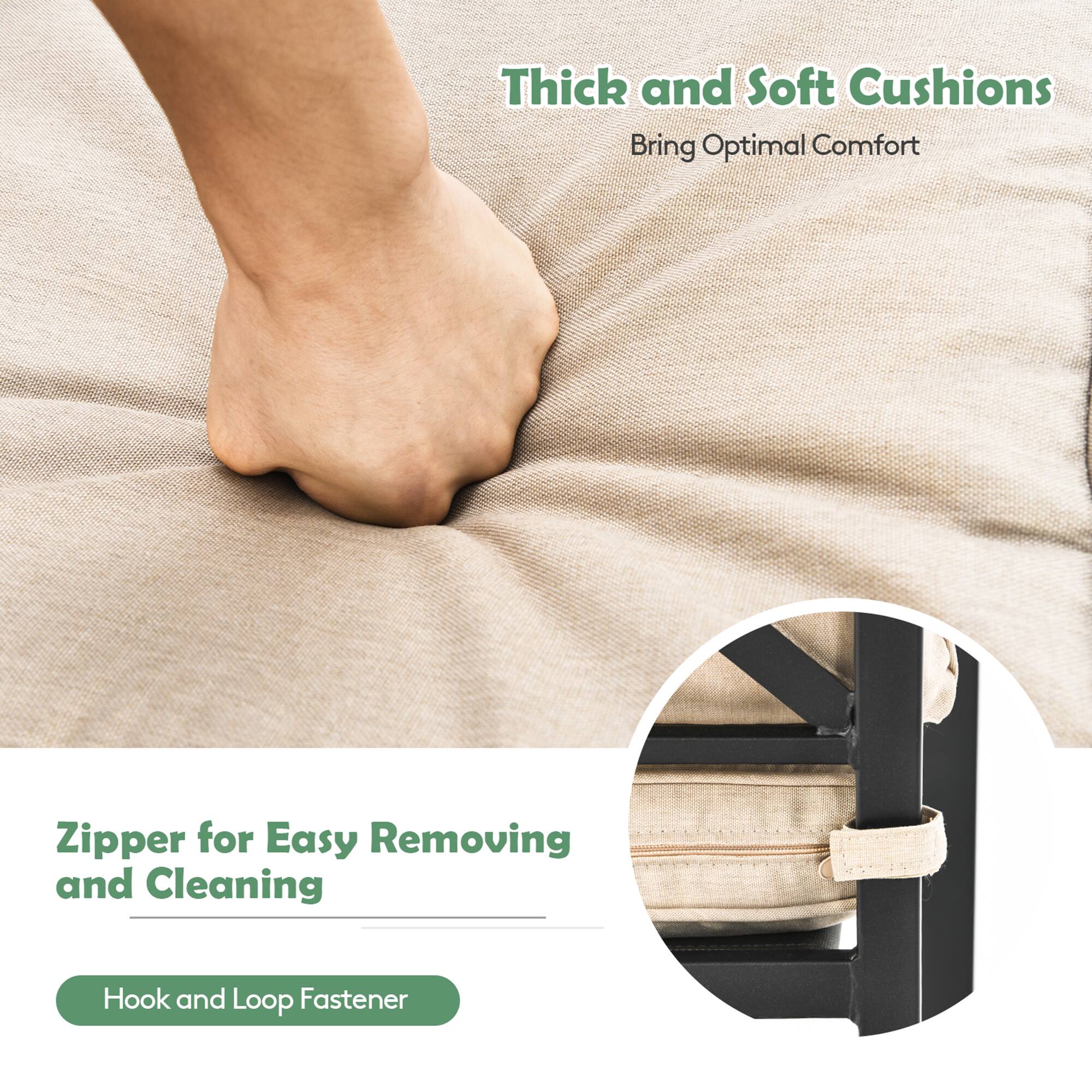 Thick and Soft Cushions  
Bring Optimal Comfort  

Zipper for Easy Removing and Cleaning  

Hook and Loop Fastener