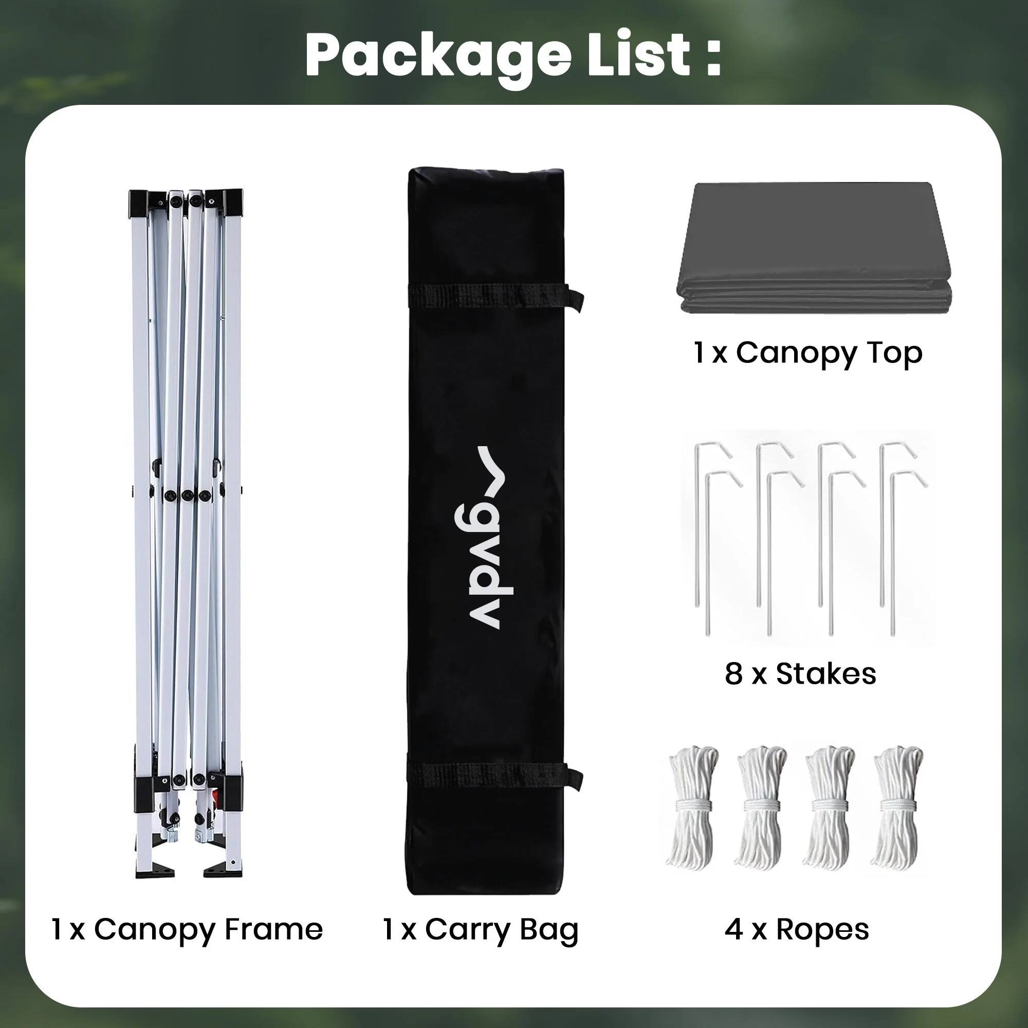 Package List:
1 X Canopy Top
1 X Canopy Frame
1 X Carry Bag
8 X Stakes
4 X Ropes