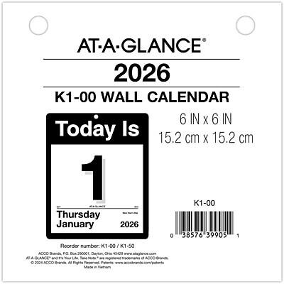 AT-A-GLANCE  
2026  
K1-00 WALL CALENDAR  
6 IN X 6 IN  
15.2 cm X 15.2 cm  

Today Is  
1  
Thursday January 2026  

Reorder number: K1-00 / K1-50  

ACCO Brands  
PO Box 290001  
Dayton, Ohio 45429  

ACCO Brands  
All Rights Reserved  
Patents Pending  
Made in Vietnam  

Your Lite Take Note  

© 2024 ACCO Brands, Inc. All Rights Reserved.  
Patents Pending.  
www.acco.com  
www.acco.com/complaints